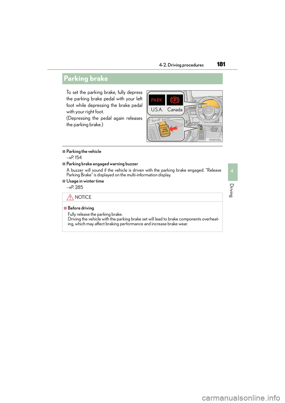 Lexus ES300h 2017 Owners Manual 181
ES300h_OM_OM33C75U_(U)4-2. Driving procedures
4
Driving
Parking brake
To set the parking brake, fully depress
the parking brake pedal with your left
foot while depressing the brake pedal
with your Lexus ES300h 2017 Owners Manual 181
ES300h_OM_OM33C75U_(U)4-2. Driving procedures
4
Driving
Parking brake
To set the parking brake, fully depress
the parking brake pedal with your left
foot while depressing the brake pedal
with your