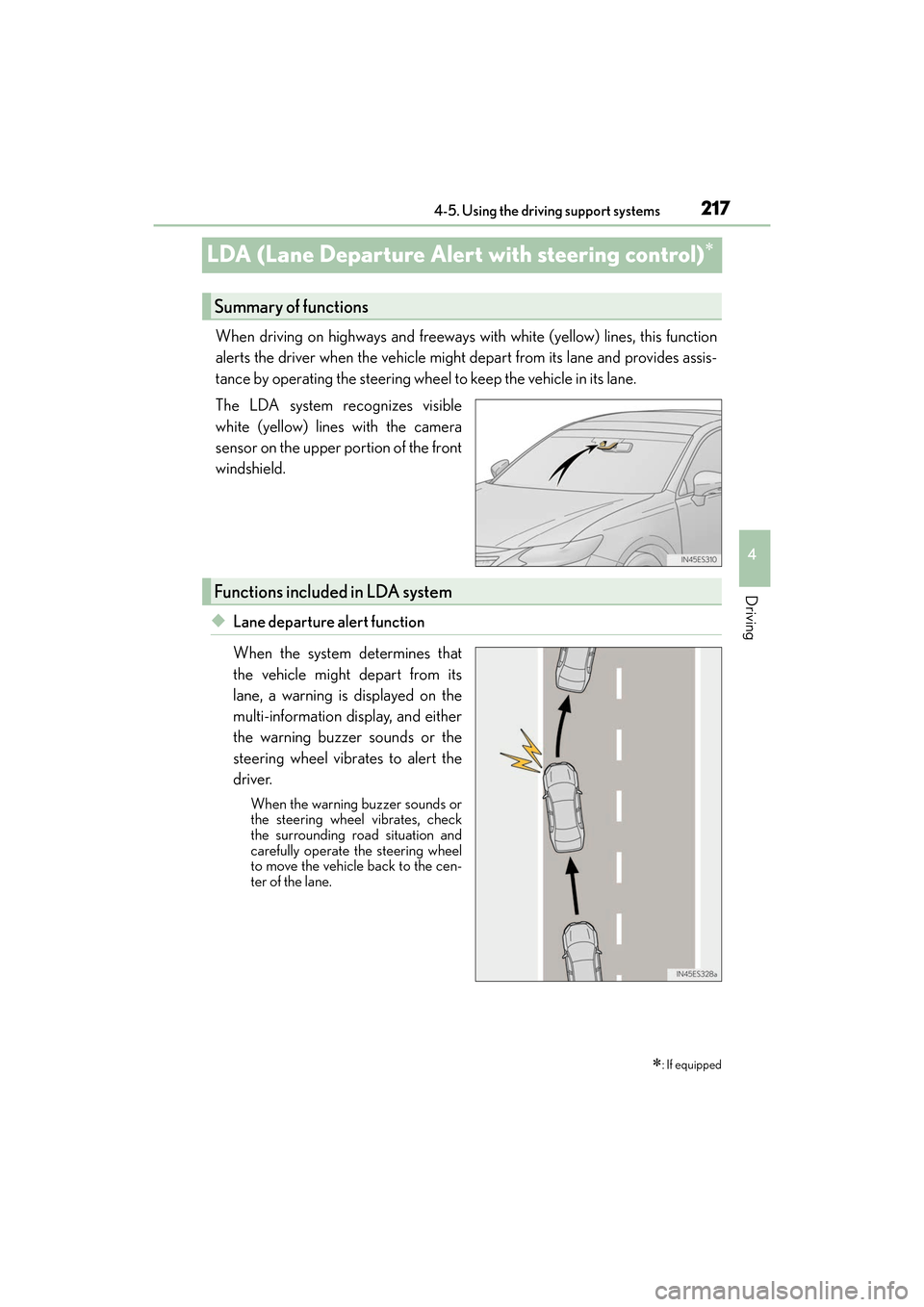 Lexus ES300h 2017  Owners Manual 217
ES300h_OM_OM33C75U_(U)4-5. Using the driving support systems
4
Driving
LDA (Lane Departure Alert with steering control)∗
When driving on highways and freeways wi
th white (yellow) lines, this fu