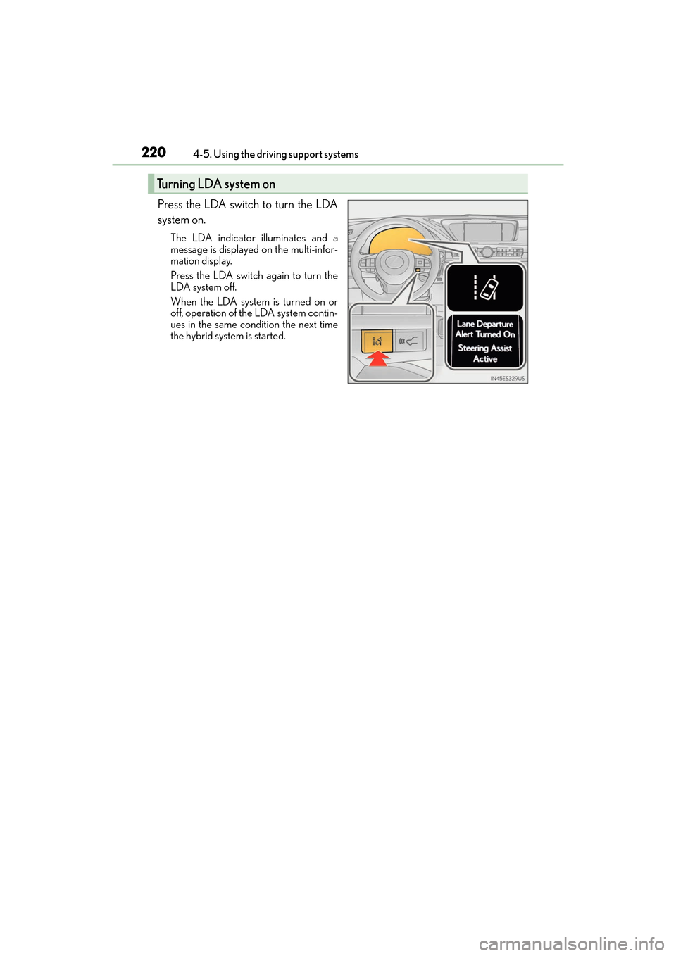 Lexus ES300h 2017 Owners Manual 220
ES300h_OM_OM33C75U_(U)4-5. Using the driving support systems
Press the LDA switch to turn the LDA
system on.
The LDA indicator illuminates and a
message is displayed on the multi-infor-
mation dis Lexus ES300h 2017 Owners Manual 220
ES300h_OM_OM33C75U_(U)4-5. Using the driving support systems
Press the LDA switch to turn the LDA
system on.
The LDA indicator illuminates and a
message is displayed on the multi-infor-
mation dis