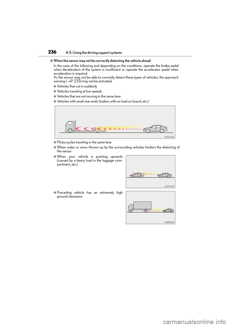 Lexus ES300h 2017  Owners Manual 236
ES300h_OM_OM33C75U_(U)4-5. Using the driving support systems
■When the sensor may not be correctly detecting the vehicle ahead
In the case of the following and depending on the conditions, opera