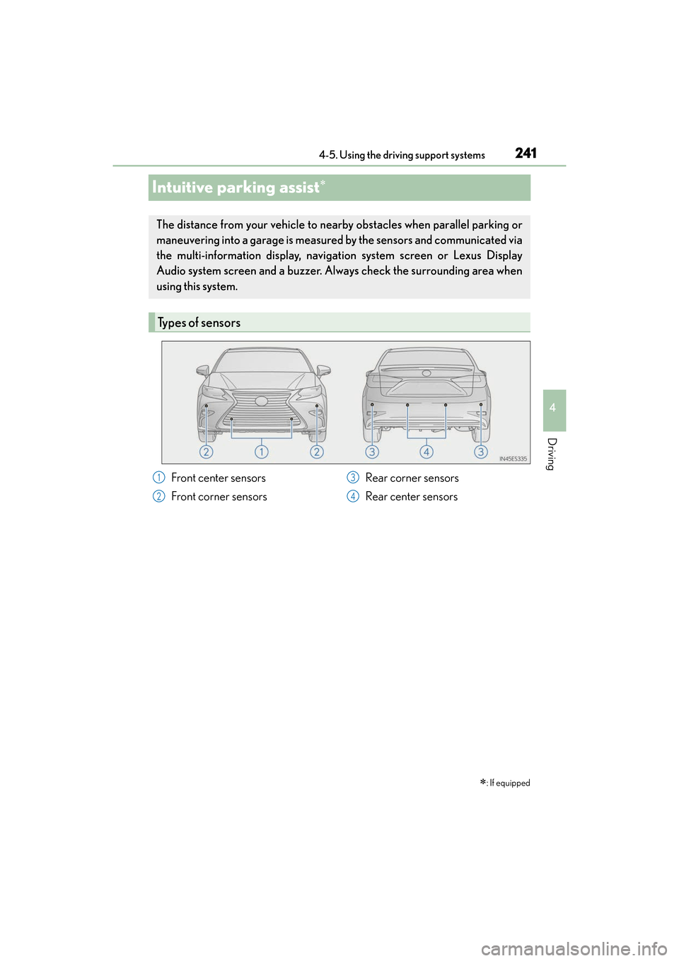 Lexus ES300h 2017 Owners Manual 241
ES300h_OM_OM33C75U_(U)4-5. Using the driving support systems
4
Driving
Intuitive parking assist∗
∗: If equipped
The distance from your vehicle to nearby obstacles when parallel parking or
mane Lexus ES300h 2017 Owners Manual 241
ES300h_OM_OM33C75U_(U)4-5. Using the driving support systems
4
Driving
Intuitive parking assist∗
∗: If equipped
The distance from your vehicle to nearby obstacles when parallel parking or
mane