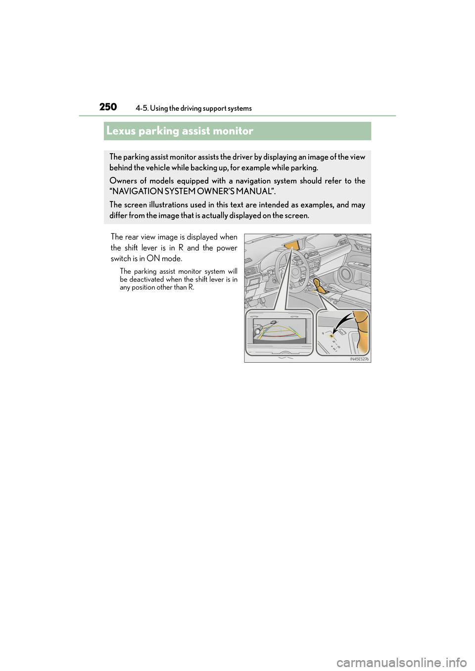 Lexus ES300h 2017 Owners Manual 250
ES300h_OM_OM33C75U_(U)4-5. Using the driving support systems
Lexus parking assist monitor
The rear view image is displayed when
the shift lever is in R and the power
switch is in ON mode.
The park Lexus ES300h 2017 Owners Manual 250
ES300h_OM_OM33C75U_(U)4-5. Using the driving support systems
Lexus parking assist monitor
The rear view image is displayed when
the shift lever is in R and the power
switch is in ON mode.
The park