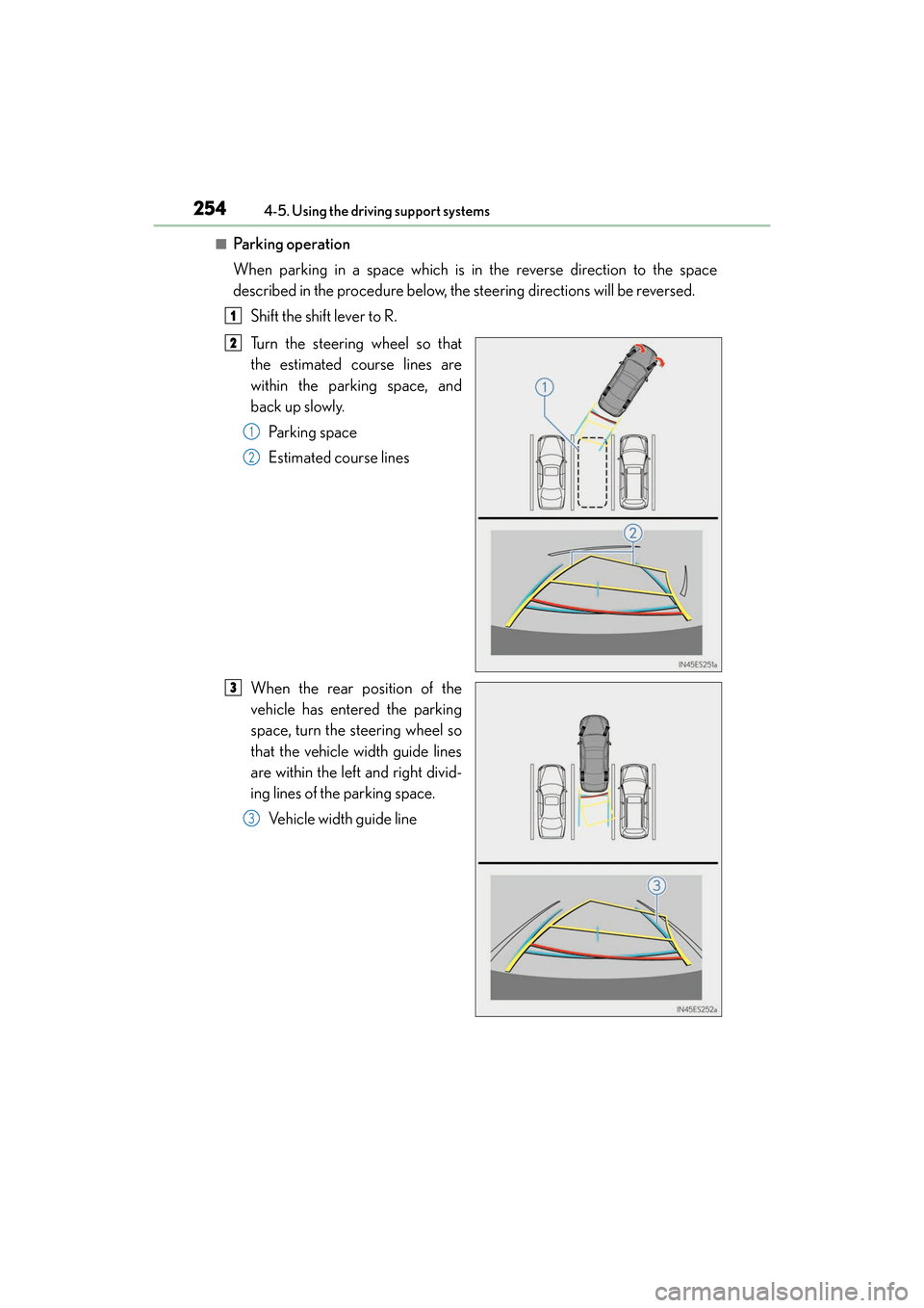 Lexus ES300h 2017 Owners Manual 254
ES300h_OM_OM33C75U_(U)4-5. Using the driving support systems
■Parking operation
When parking in a space which is in the reverse direction to the space
described in the procedure below, the steer Lexus ES300h 2017 Owners Manual 254
ES300h_OM_OM33C75U_(U)4-5. Using the driving support systems
■Parking operation
When parking in a space which is in the reverse direction to the space
described in the procedure below, the steer