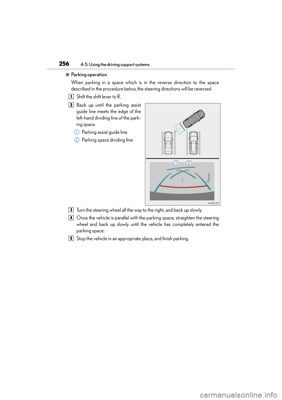 Lexus ES300h 2017 Owners Manual 256
ES300h_OM_OM33C75U_(U)4-5. Using the driving support systems
■Parking operation
When parking in a space which is in the reverse direction to the space
described in the procedure below, the steer Lexus ES300h 2017 Owners Manual 256
ES300h_OM_OM33C75U_(U)4-5. Using the driving support systems
■Parking operation
When parking in a space which is in the reverse direction to the space
described in the procedure below, the steer