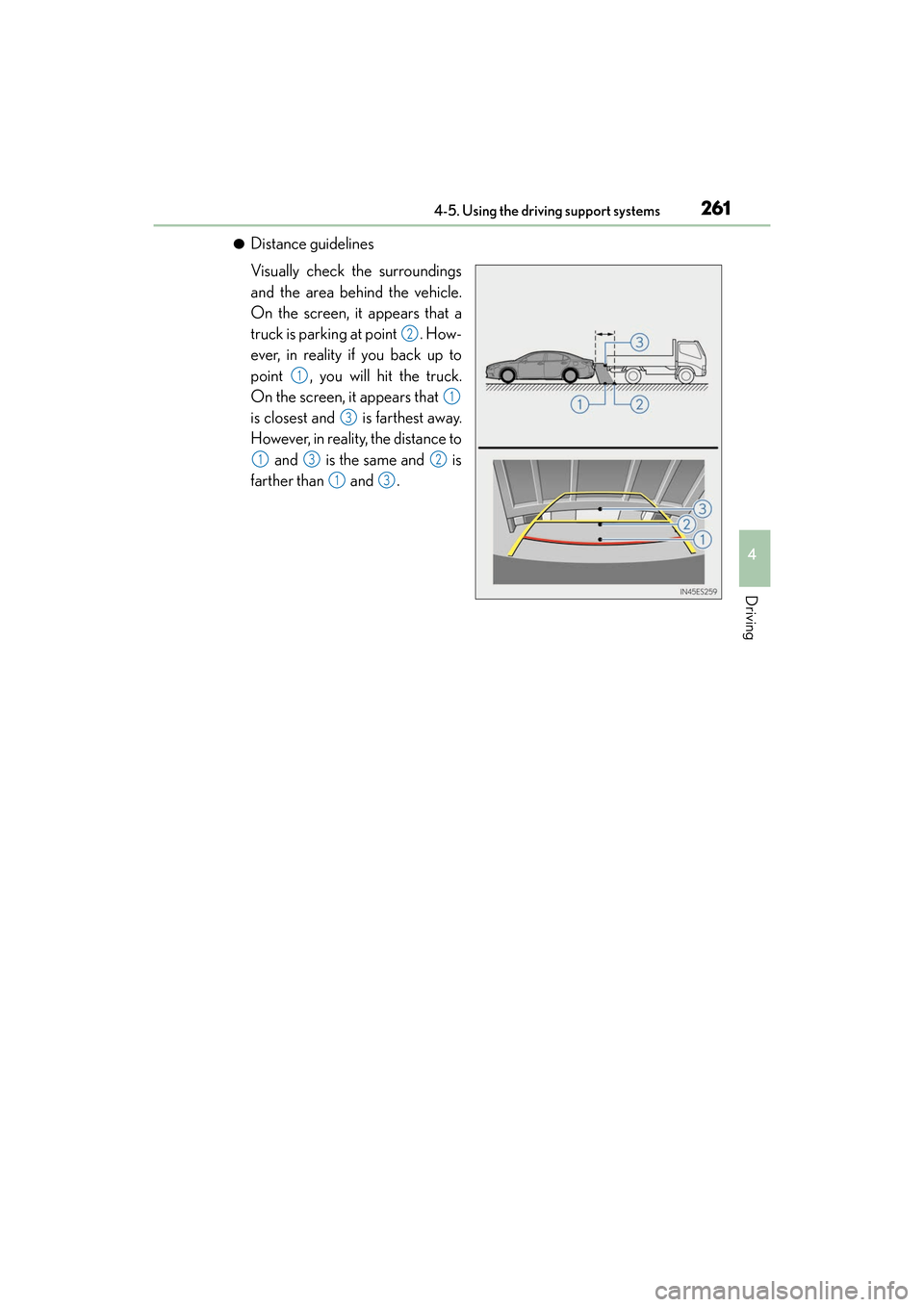 Lexus ES300h 2017 Owners Manual ES300h_OM_OM33C75U_(U)
2614-5. Using the driving support systems
4
Driving
●Distance guidelines
Visually check the surroundings
and the area behind the vehicle.
On the screen, it appears that a
truc Lexus ES300h 2017 Owners Manual ES300h_OM_OM33C75U_(U)
2614-5. Using the driving support systems
4
Driving
●Distance guidelines
Visually check the surroundings
and the area behind the vehicle.
On the screen, it appears that a
truc
