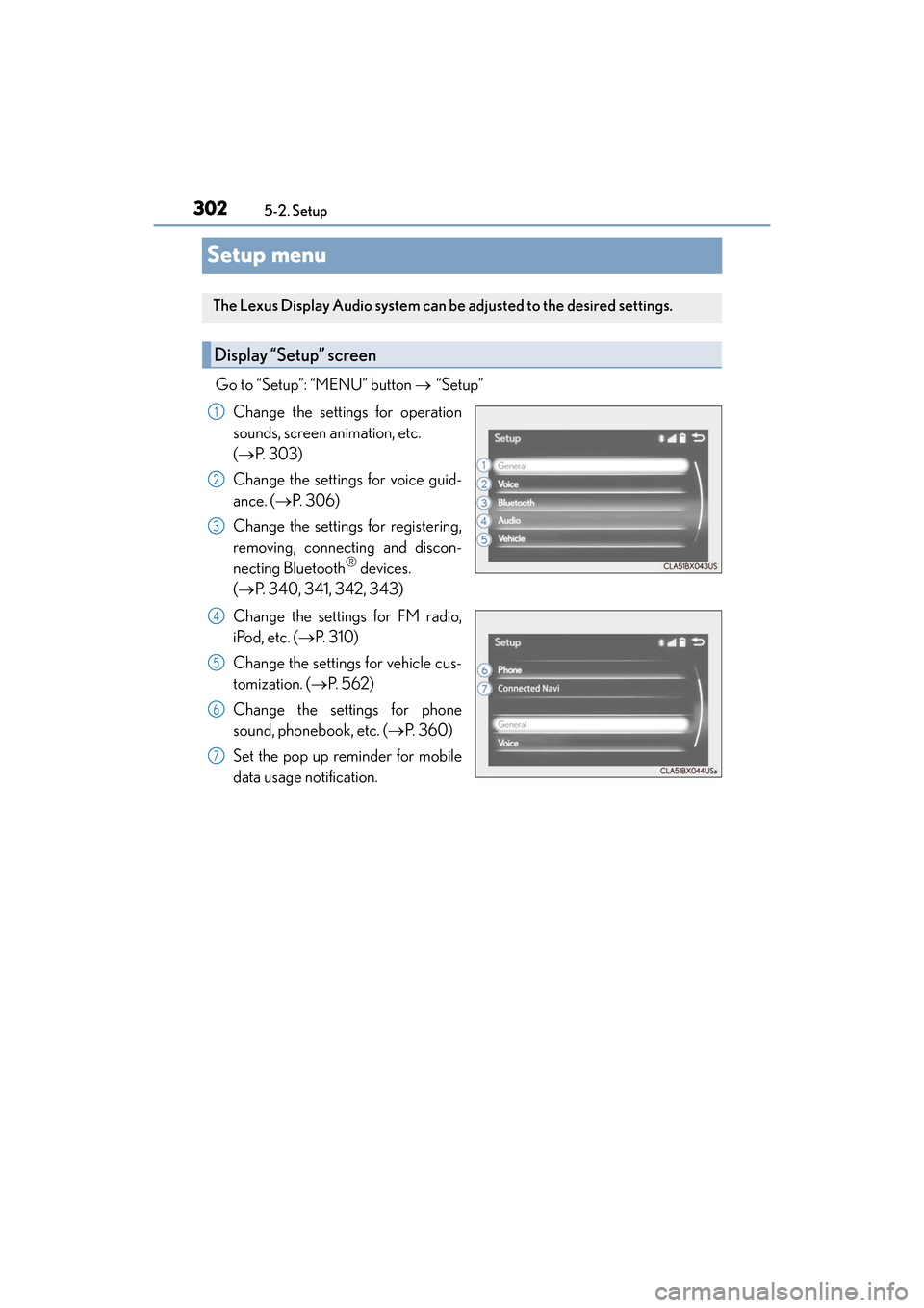Lexus ES300h 2017 Owners Manual 302
ES300h_OM_OM33C75U_(U)5-2. Setup
Setup menu
Go to “Setup”: “MENU” button
→ “Setup”
Change the settings for operation
sounds, screen animation, etc.
( → P. 303)
Change the setting Lexus ES300h 2017 Owners Manual 302
ES300h_OM_OM33C75U_(U)5-2. Setup
Setup menu
Go to “Setup”: “MENU” button
→ “Setup”
Change the settings for operation
sounds, screen animation, etc.
( → P. 303)
Change the setting
