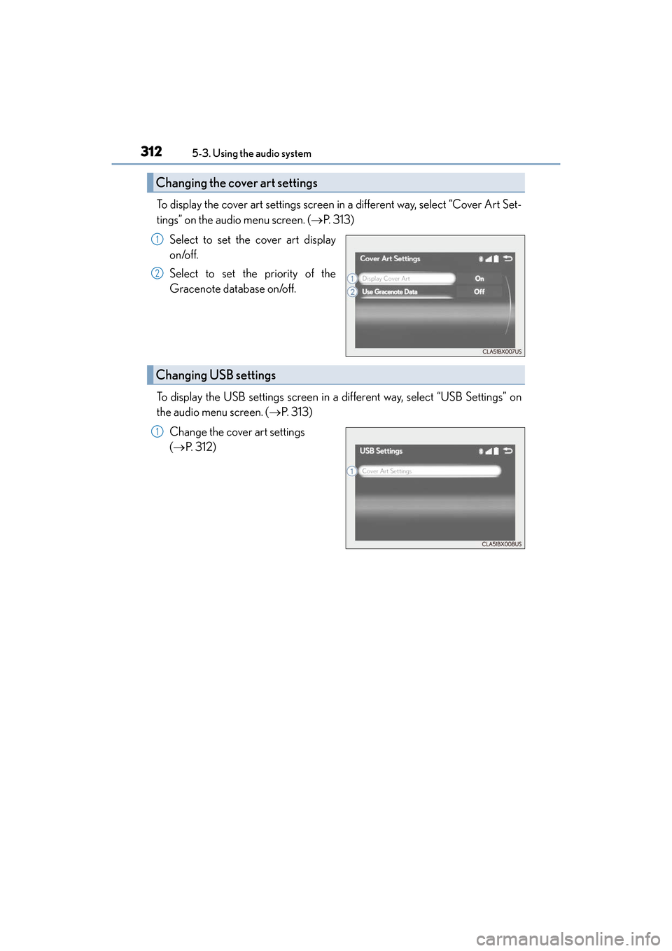 Lexus ES300h 2017  Owners Manual 3125-3. Using the audio system
ES300h_OM_OM33C75U_(U)
To display the cover art settings screen in a different way, select “Cover Art Set-
tings” on the audio menu screen. ( →P. 313)
Select to se