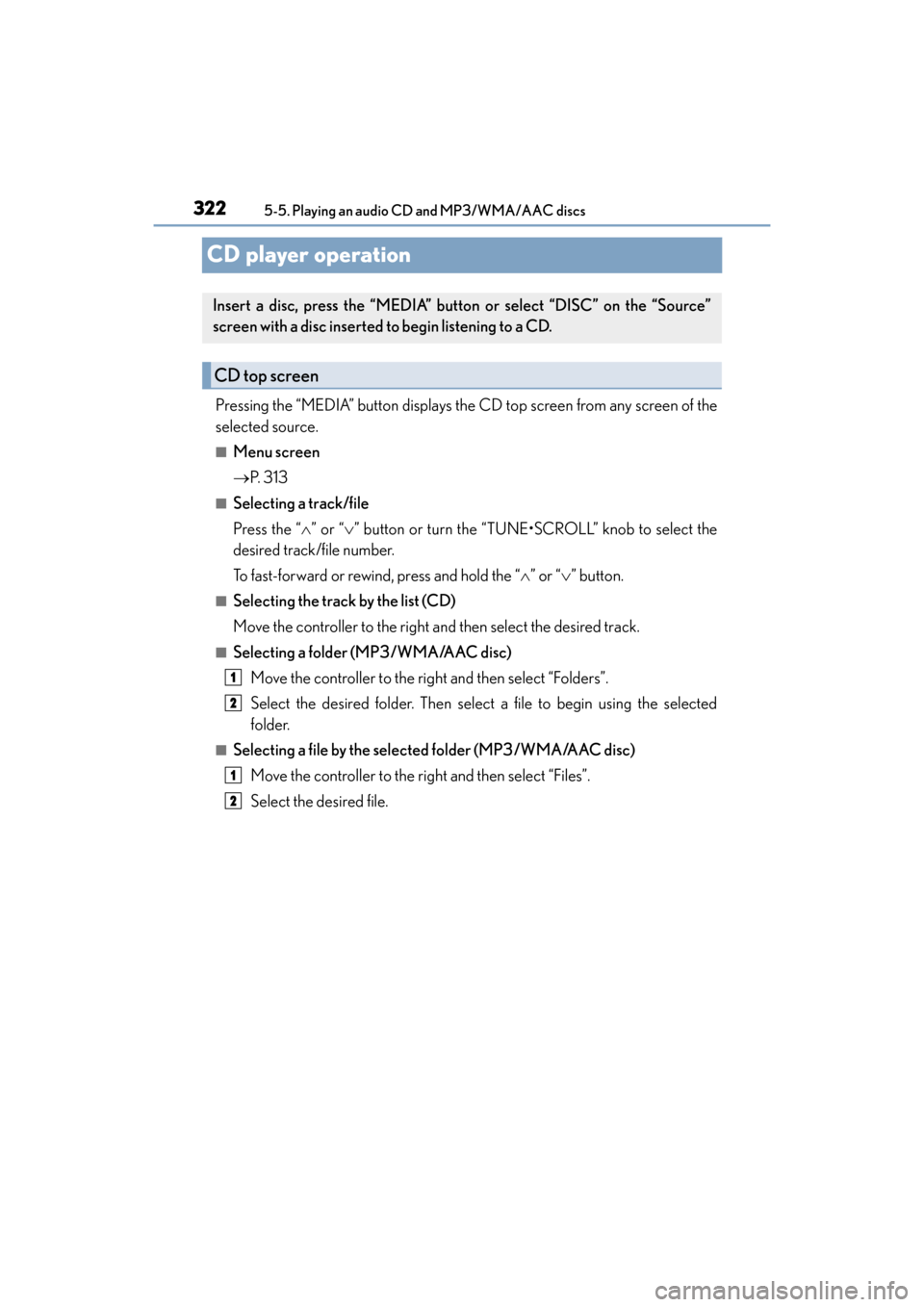 Lexus ES300h 2017  Owners Manual 322
ES300h_OM_OM33C75U_(U)5-5. Playing an audio CD and MP3/WMA/AAC discs
CD player operation
Pressing the “MEDIA” button displays the CD top screen from any screen of the
selected source.
■Menu 