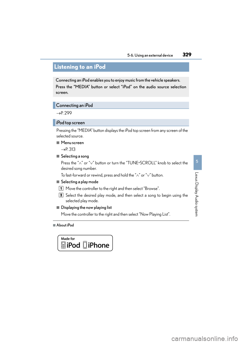Lexus ES300h 2017 Owners Manual 329
ES300h_OM_OM33C75U_(U)5-6. Using an external device
5
Lexus Display Audio system
Listening to an iPod
→
P. 2 9 9
Pressing the “MEDIA” button displays the iPod top screen from any screen of Lexus ES300h 2017 Owners Manual 329
ES300h_OM_OM33C75U_(U)5-6. Using an external device
5
Lexus Display Audio system
Listening to an iPod
→
P. 2 9 9
Pressing the “MEDIA” button displays the iPod top screen from any screen of