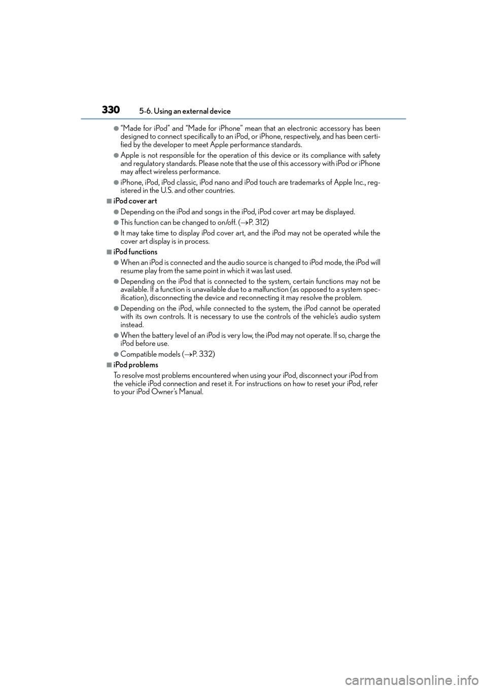 Lexus ES300h 2017 Owners Manual 3305-6. Using an external device
ES300h_OM_OM33C75U_(U)
●“Made for iPod” and “Made for iPhone” mean that an electronic accessory has been
designed to connect specifically to an iPod , or iPh Lexus ES300h 2017 Owners Manual 3305-6. Using an external device
ES300h_OM_OM33C75U_(U)
●“Made for iPod” and “Made for iPhone” mean that an electronic accessory has been
designed to connect specifically to an iPod , or iPh