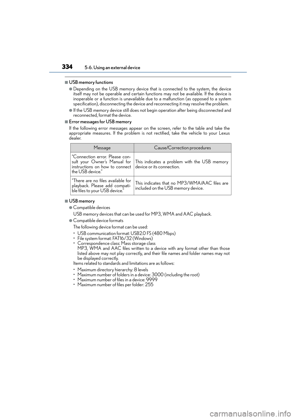 Lexus ES300h 2017 Owners Manual 3345-6. Using an external device
ES300h_OM_OM33C75U_(U)
■USB memory functions
●Depending on the USB memory device that is connected to the system, the device
itself may not be operable and certain Lexus ES300h 2017 Owners Manual 3345-6. Using an external device
ES300h_OM_OM33C75U_(U)
■USB memory functions
●Depending on the USB memory device that is connected to the system, the device
itself may not be operable and certain