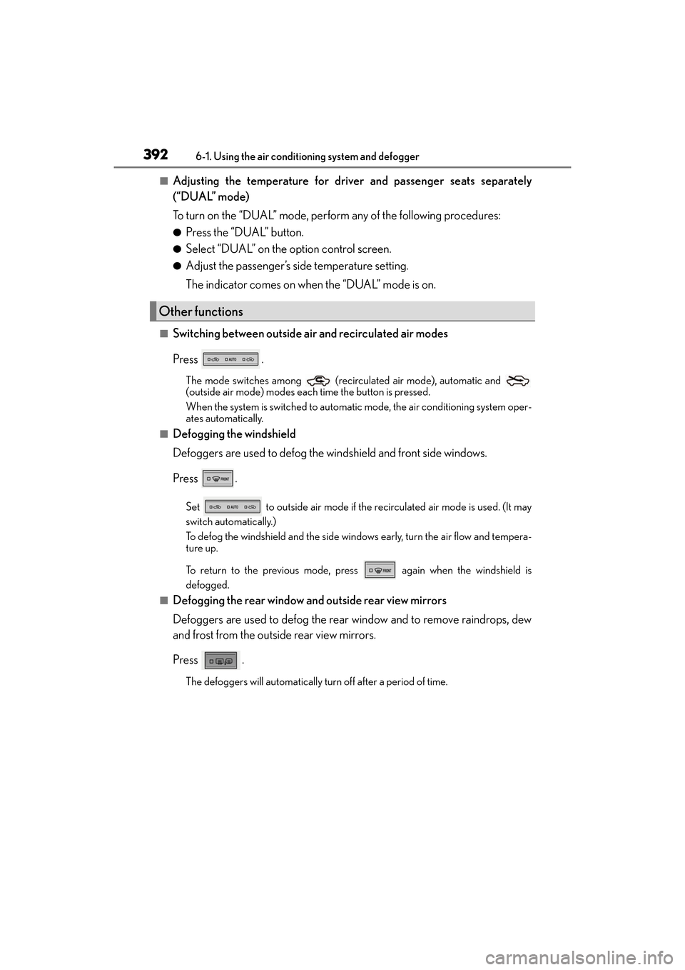 Lexus ES300h 2017  Owners Manual 3926-1. Using the air conditioning system and defogger
ES300h_OM_OM33C75U_(U)
■Adjusting the temperature for driv er and passenger seats separately
(“DUAL” mode)
To turn on the “DUAL” mode, 