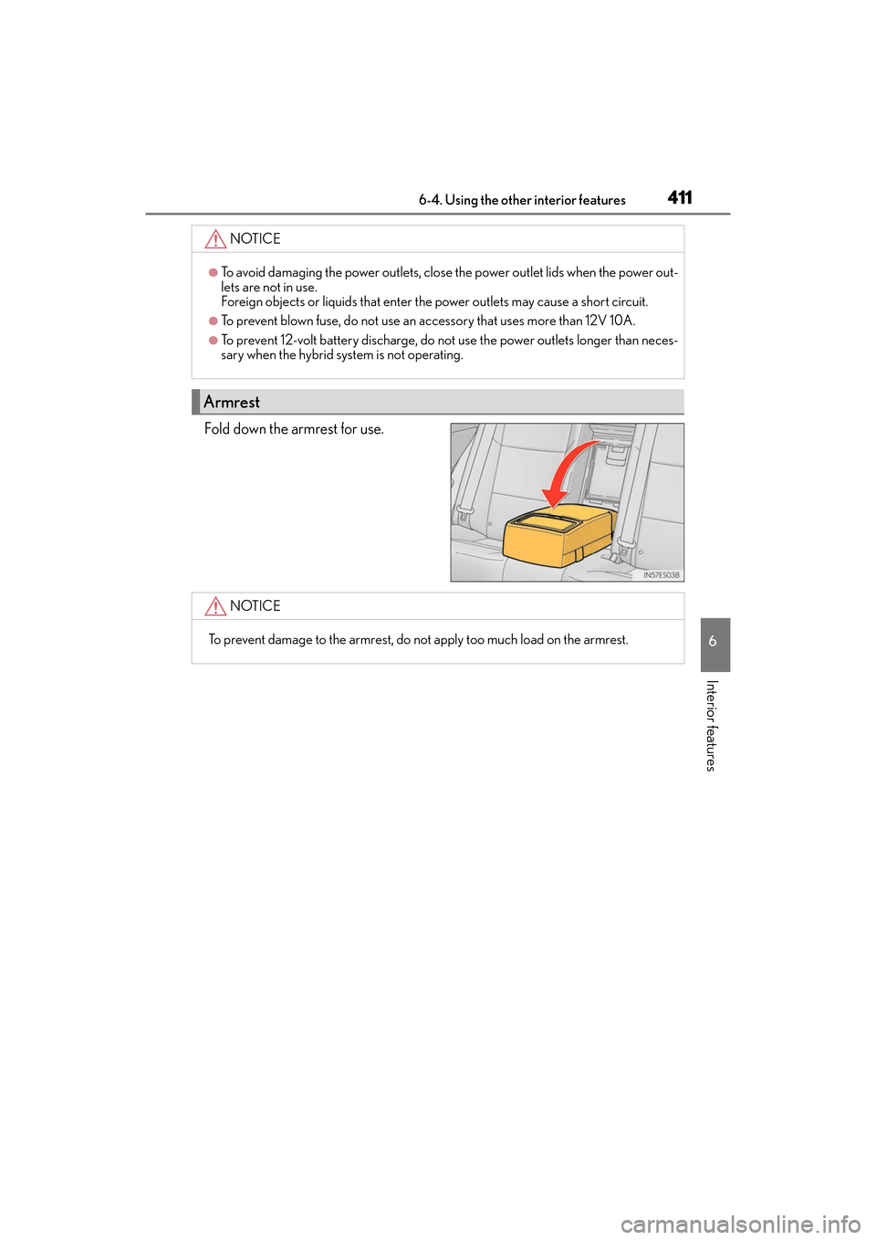 Lexus ES300h 2017 Owners Manual ES300h_OM_OM33C75U_(U)
4116-4. Using the other interior features
6
Interior features
Fold down the armrest for use.
NOTICE
●To avoid damaging the power outlets, close the power outlet lids when the Lexus ES300h 2017 Owners Manual ES300h_OM_OM33C75U_(U)
4116-4. Using the other interior features
6
Interior features
Fold down the armrest for use.
NOTICE
●To avoid damaging the power outlets, close the power outlet lids when the