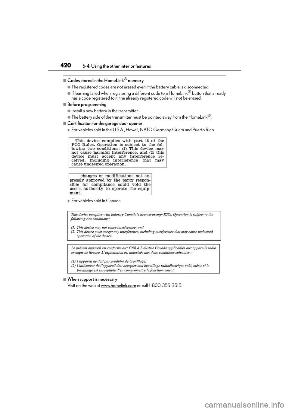 Lexus ES300h 2017 Owners Manual 420
ES300h_OM_OM33C75U_(U)6-4. Using the other interior features
■Codes stored in the HomeLink® memory
●The registered codes are not erased even if the battery cable is disconnected.
●If learni Lexus ES300h 2017 Owners Manual 420
ES300h_OM_OM33C75U_(U)6-4. Using the other interior features
■Codes stored in the HomeLink® memory
●The registered codes are not erased even if the battery cable is disconnected.
●If learni