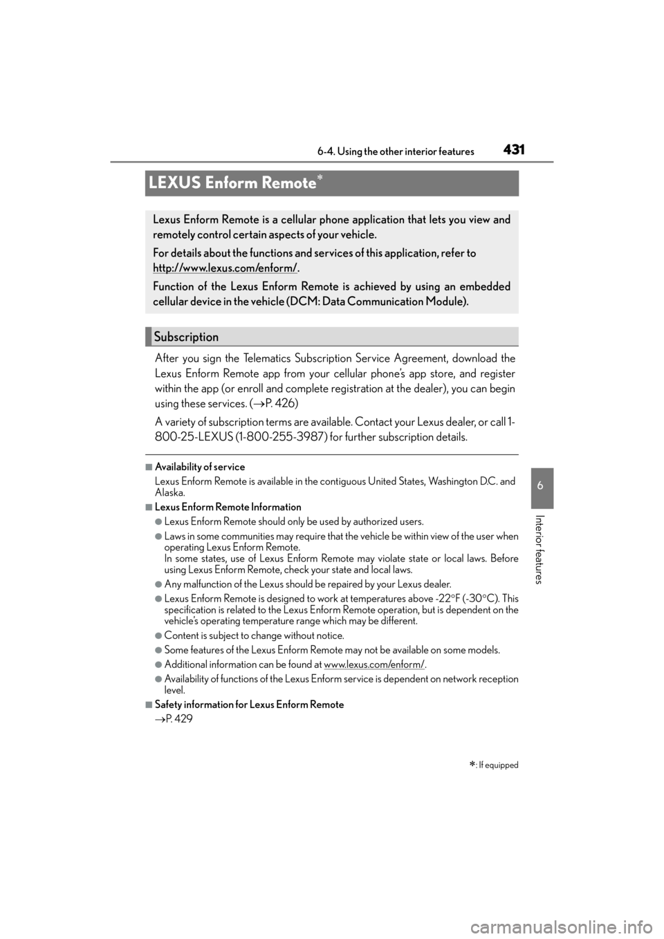 Lexus ES300h 2017 Owners Manual 431
ES300h_OM_OM33C75U_(U)6-4. Using the other interior features
6
Interior features
LEXUS Enform Remote∗
After you sign the Telematics Subscription Service Agreement, download the
Lexus Enform Remo Lexus ES300h 2017 Owners Manual 431
ES300h_OM_OM33C75U_(U)6-4. Using the other interior features
6
Interior features
LEXUS Enform Remote∗
After you sign the Telematics Subscription Service Agreement, download the
Lexus Enform Remo