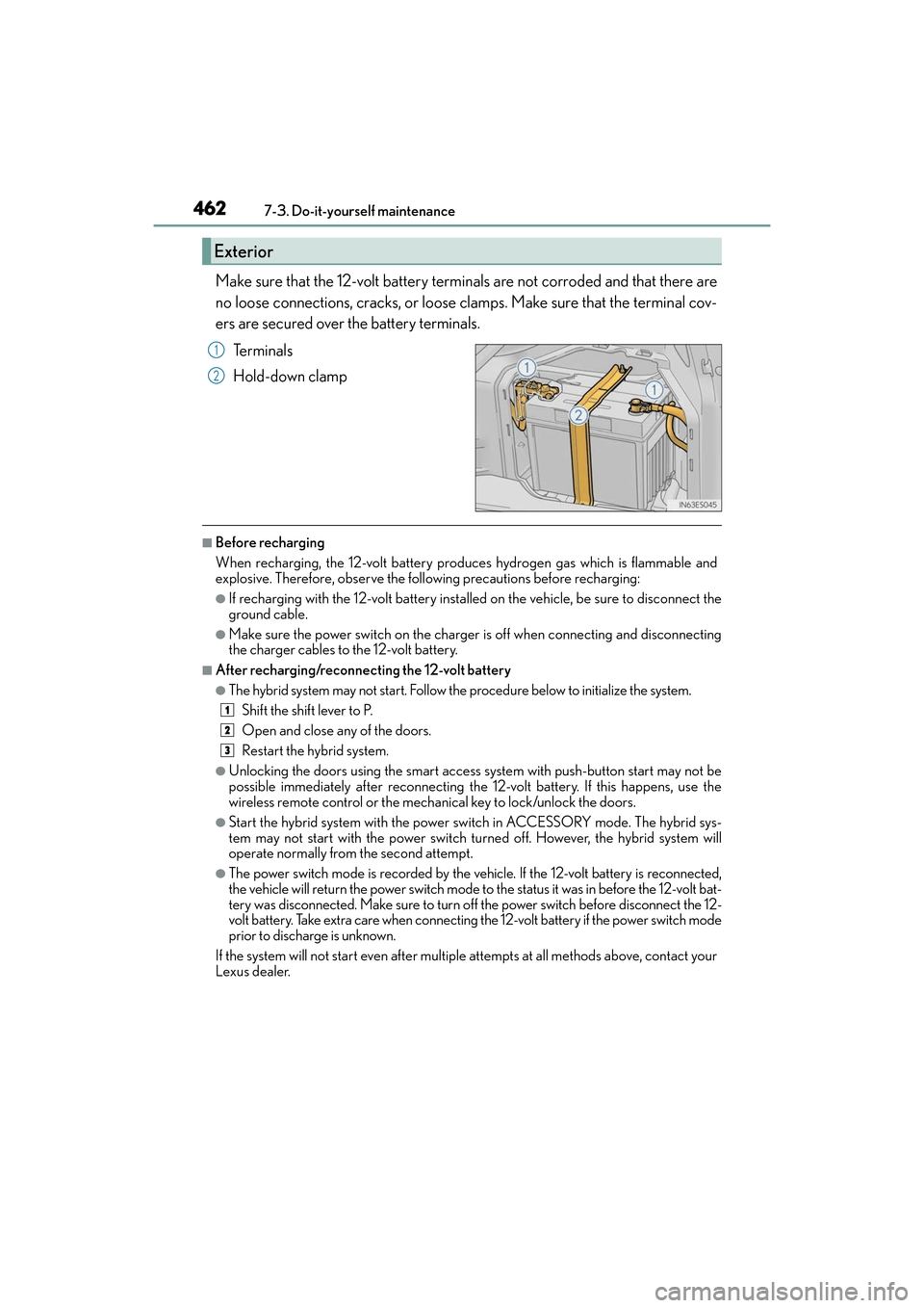 Lexus ES300h 2017 Owners Manual 462
ES300h_OM_OM33C75U_(U)7-3. Do-it-yourself maintenance
Make sure that the 12-volt battery terminals are not corroded and that there are
no loose connections, cracks, or loose clamps. Make sure that Lexus ES300h 2017 Owners Manual 462
ES300h_OM_OM33C75U_(U)7-3. Do-it-yourself maintenance
Make sure that the 12-volt battery terminals are not corroded and that there are
no loose connections, cracks, or loose clamps. Make sure that