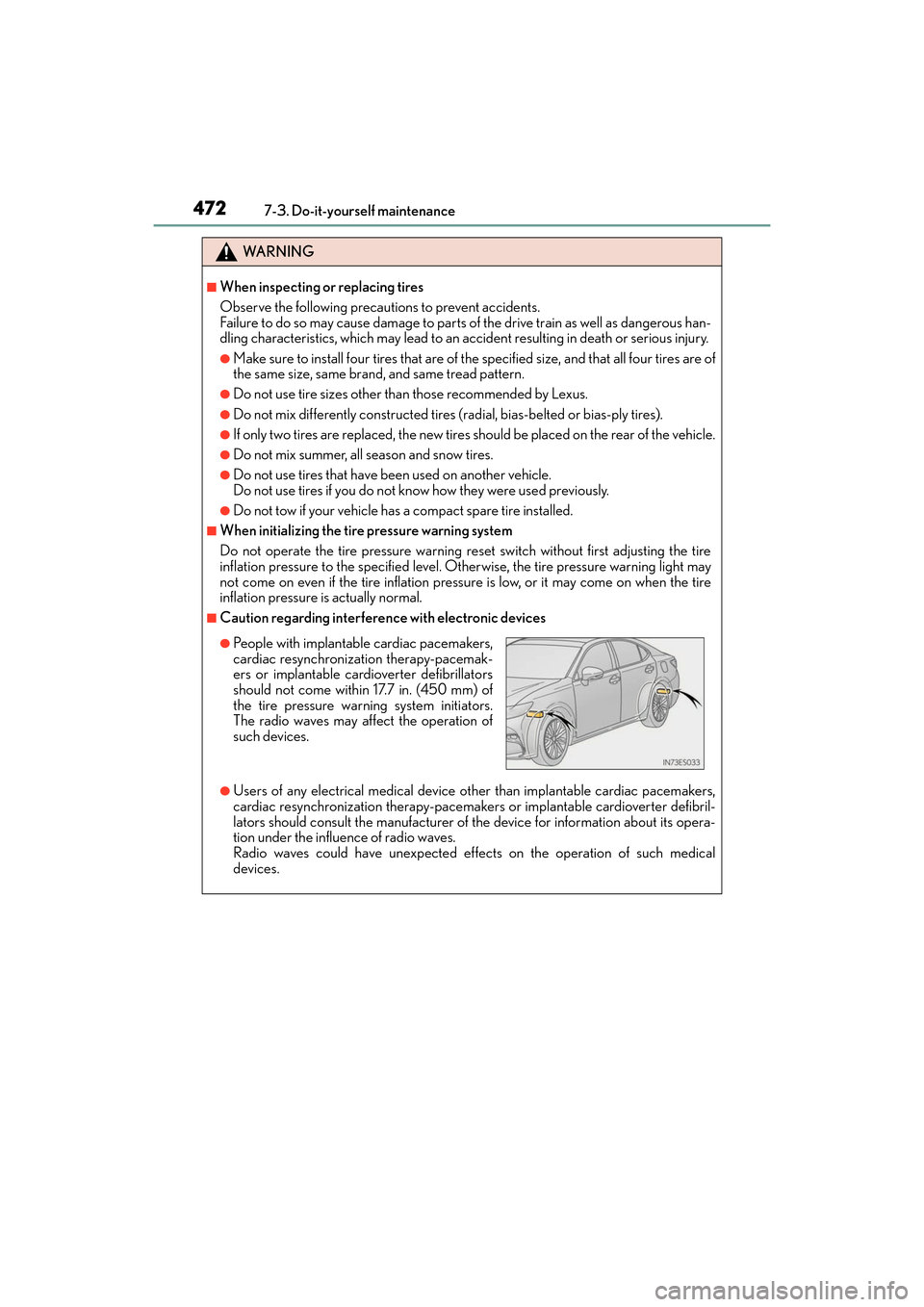 Lexus ES300h 2017  Owners Manual 472
ES300h_OM_OM33C75U_(U)7-3. Do-it-yourself maintenance
WA R N I N G
■When inspecting or replacing tires
Observe the following precautions to prevent accidents.
Failure to do so may cause damage t