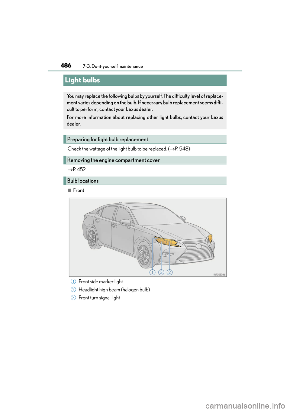 Lexus ES300h 2017  Owners Manual 486
ES300h_OM_OM33C75U_(U)7-3. Do-it-yourself maintenance
Light bulbs
Check the wattage of the light bulb to be replaced. (
→P.  5 4 8 )
→ P.  4 5 2
■Front
Front side marker light
Headlight high