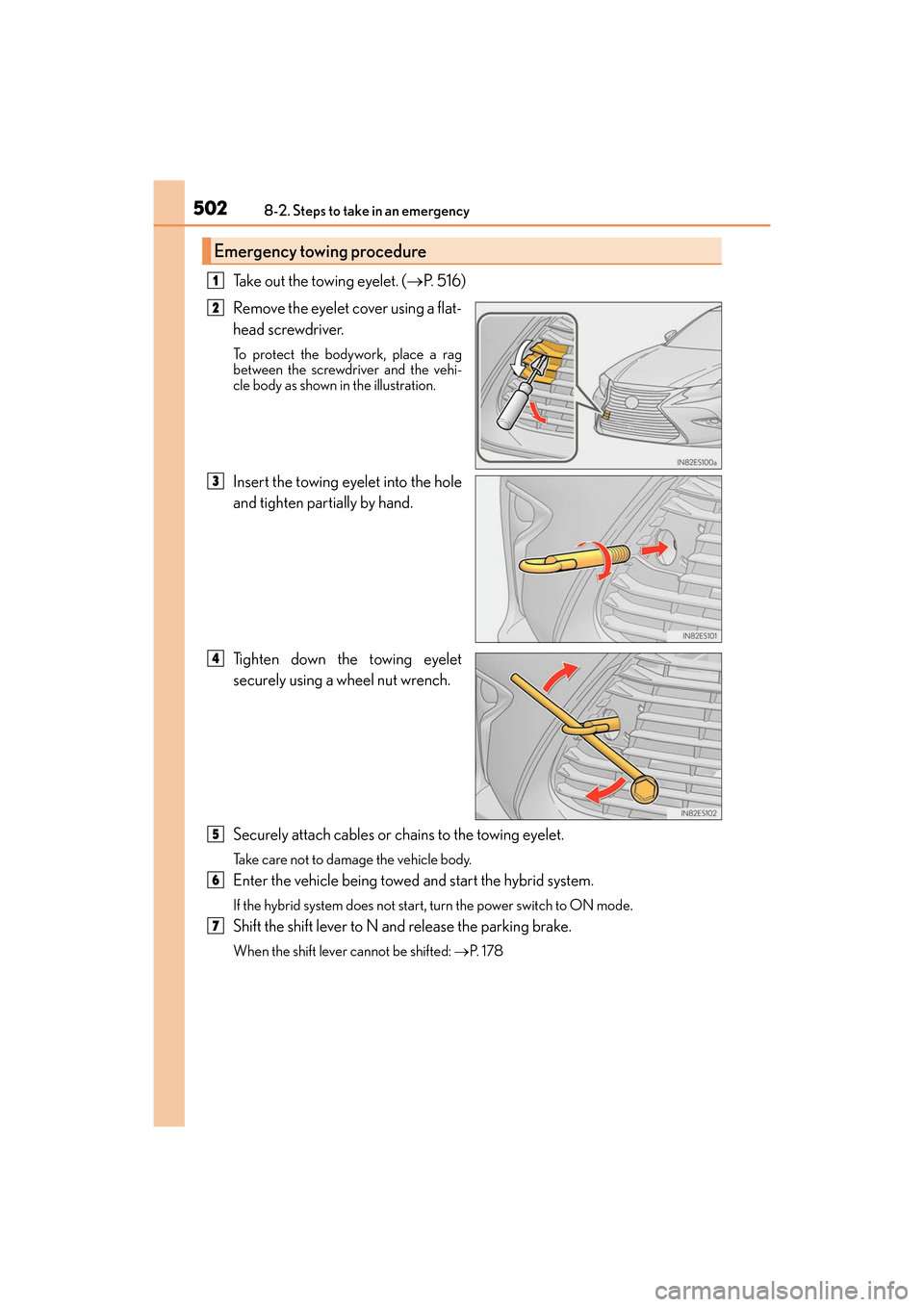 Lexus ES300h 2017 Owners Manual 5028-2. Steps to take in an emergency
ES300h_OM_OM33C75U_(U)
Take out the towing eyelet. (→P. 5 1 6 )
Remove the eyelet cover using a flat-
head screwdriver.
To protect the bodywork, place a rag
b Lexus ES300h 2017 Owners Manual 5028-2. Steps to take in an emergency
ES300h_OM_OM33C75U_(U)
Take out the towing eyelet. (→P. 5 1 6 )
Remove the eyelet cover using a flat-
head screwdriver.
To protect the bodywork, place a rag
b