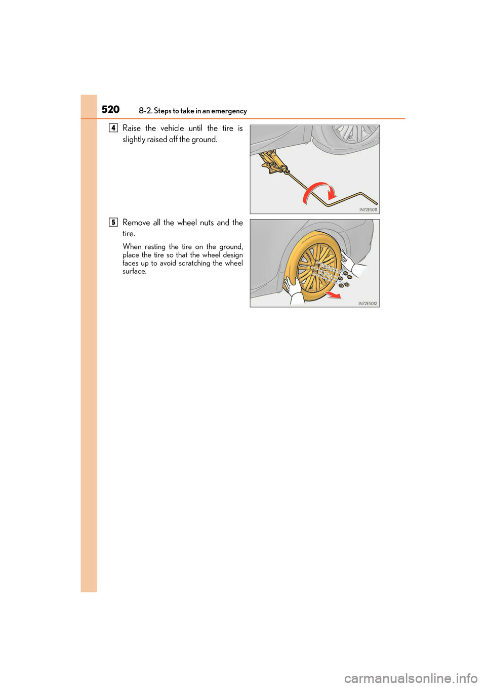Lexus ES300h 2017 Owners Manual 5208-2. Steps to take in an emergency
ES300h_OM_OM33C75U_(U)
Raise the vehicle until the tire is
slightly raised off the ground.
Remove all the wheel nuts and the
tire.
When resting the tire on the gr Lexus ES300h 2017 Owners Manual 5208-2. Steps to take in an emergency
ES300h_OM_OM33C75U_(U)
Raise the vehicle until the tire is
slightly raised off the ground.
Remove all the wheel nuts and the
tire.
When resting the tire on the gr