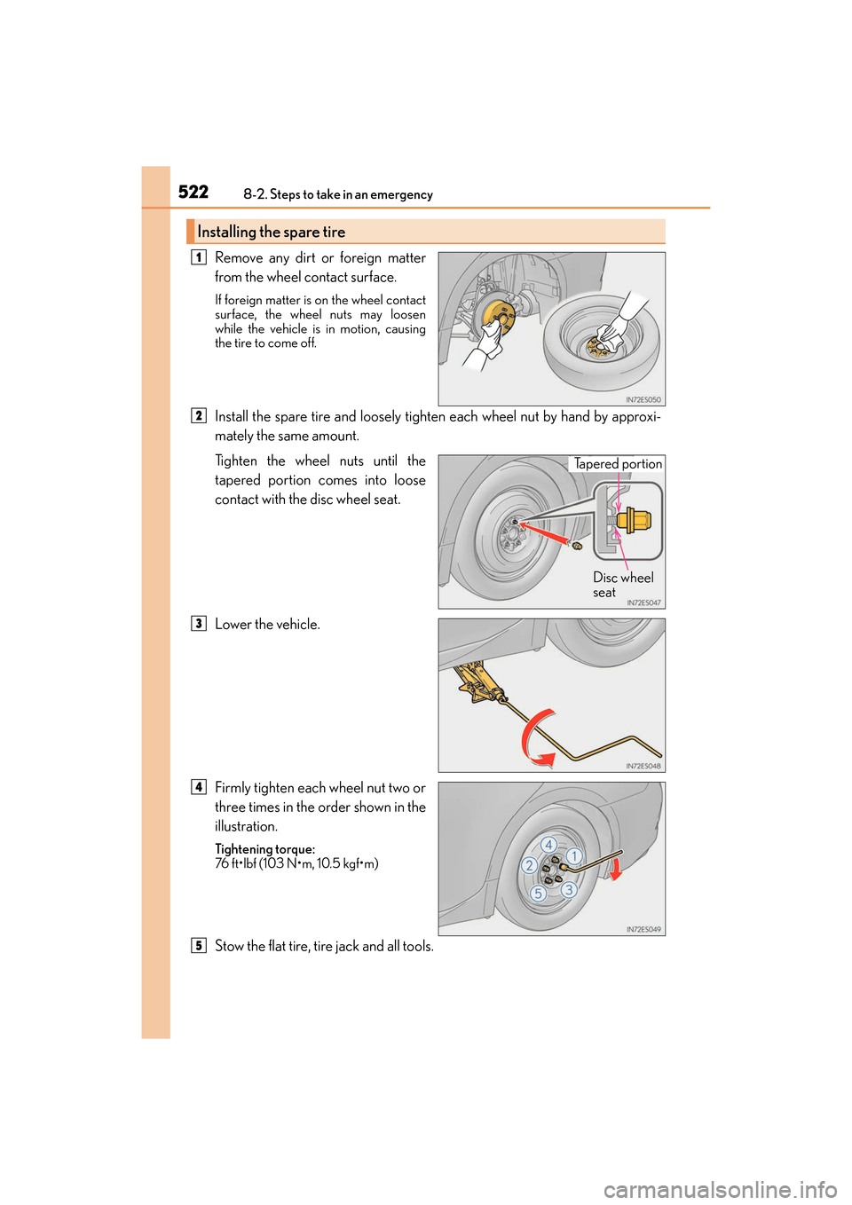 Lexus ES300h 2017 Owners Manual 5228-2. Steps to take in an emergency
ES300h_OM_OM33C75U_(U)
Remove any dirt or foreign matter
from the wheel contact surface.
If foreign matter is on the wheel contact
surface, the wheel nuts may loo Lexus ES300h 2017 Owners Manual 5228-2. Steps to take in an emergency
ES300h_OM_OM33C75U_(U)
Remove any dirt or foreign matter
from the wheel contact surface.
If foreign matter is on the wheel contact
surface, the wheel nuts may loo