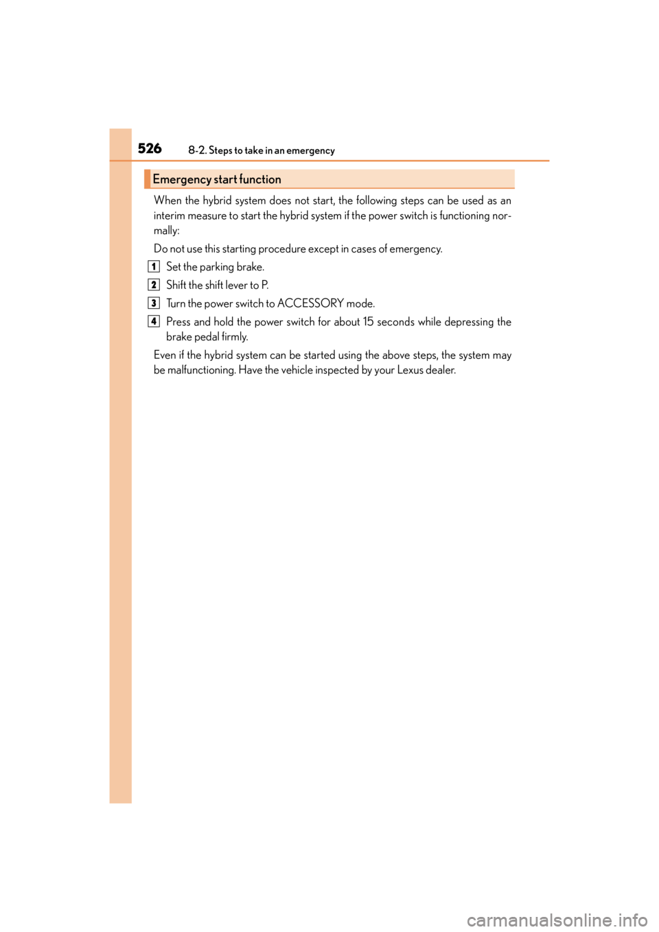 Lexus ES300h 2017 Owners Manual 5268-2. Steps to take in an emergency
ES300h_OM_OM33C75U_(U)
When the hybrid system does not start, the following steps can be used as an
interim measure to start the hybrid system if the power switch Lexus ES300h 2017 Owners Manual 5268-2. Steps to take in an emergency
ES300h_OM_OM33C75U_(U)
When the hybrid system does not start, the following steps can be used as an
interim measure to start the hybrid system if the power switch
