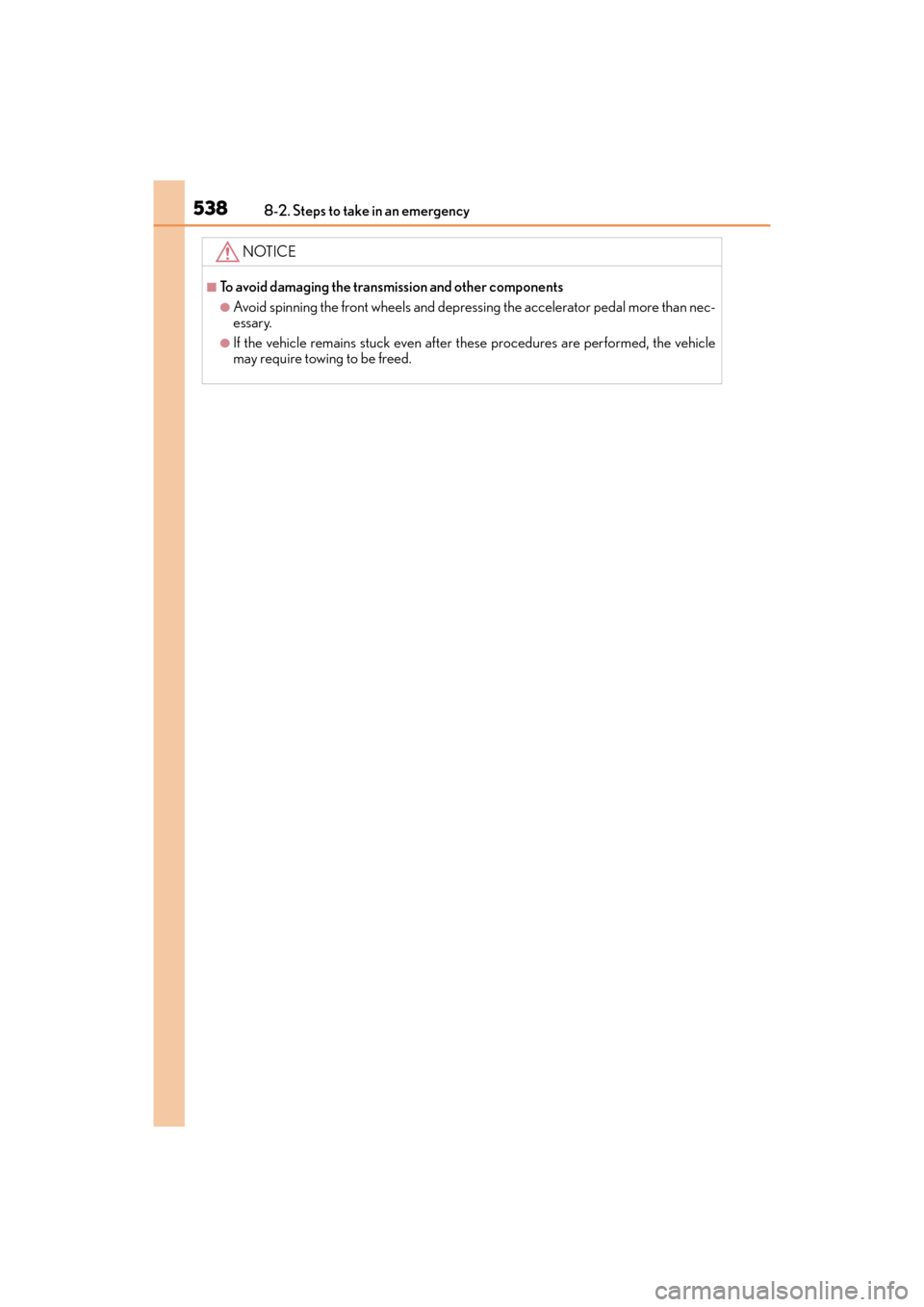 Lexus ES300h 2017 Owners Manual 5388-2. Steps to take in an emergency
ES300h_OM_OM33C75U_(U)
NOTICE
■To avoid damaging the transmission and other components
●Avoid spinning the front wheels and depressing the accelerator pedal m Lexus ES300h 2017 Owners Manual 5388-2. Steps to take in an emergency
ES300h_OM_OM33C75U_(U)
NOTICE
■To avoid damaging the transmission and other components
●Avoid spinning the front wheels and depressing the accelerator pedal m