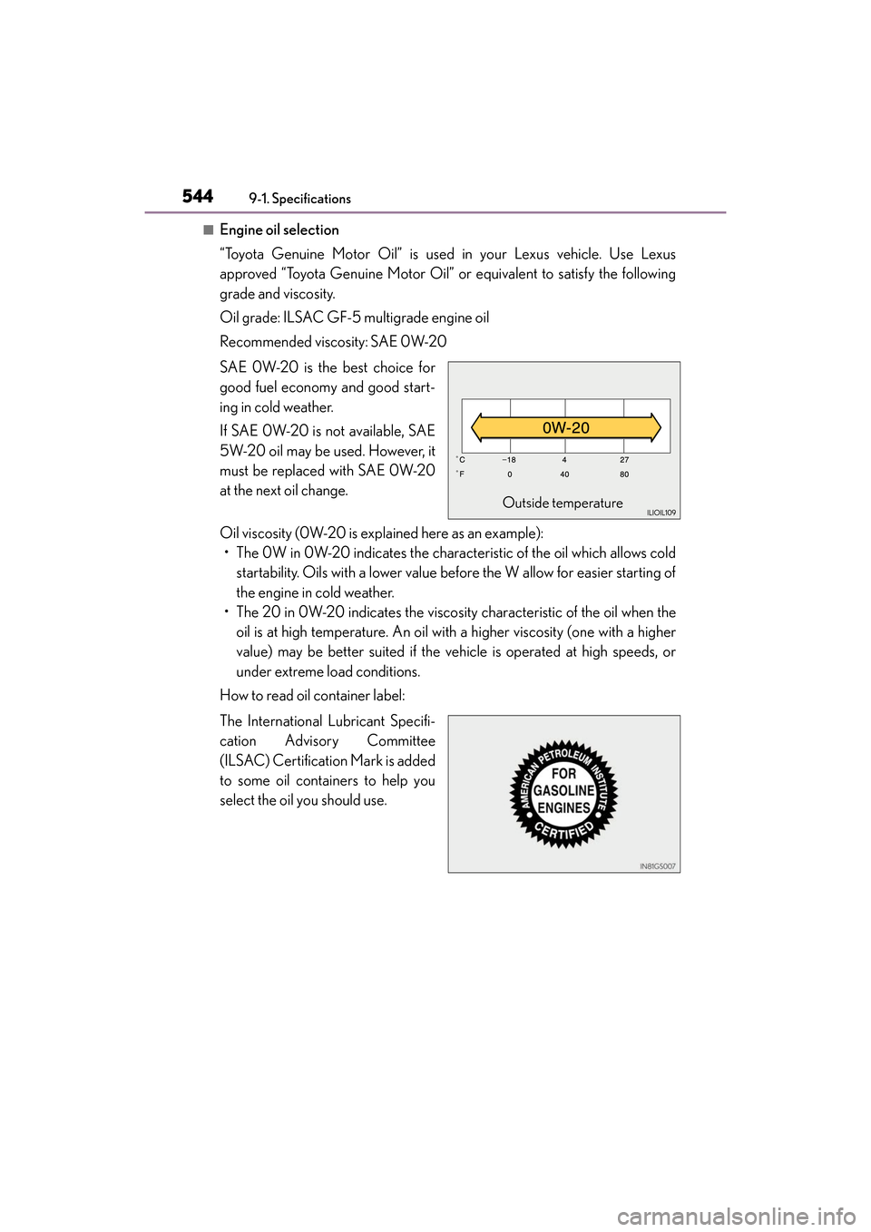 Lexus ES300h 2017 Owners Manual 544
ES300h_OM_OM33C75U_(U)9-1. Spec
ifications
■Engine oil selection
“Toyota Genuine Motor Oil” is used in your Lexus vehicle. Use Lexus
approved “Toyota Genuine Motor Oil” or equivalent to Lexus ES300h 2017 Owners Manual 544
ES300h_OM_OM33C75U_(U)9-1. Spec
ifications
■Engine oil selection
“Toyota Genuine Motor Oil” is used in your Lexus vehicle. Use Lexus
approved “Toyota Genuine Motor Oil” or equivalent to