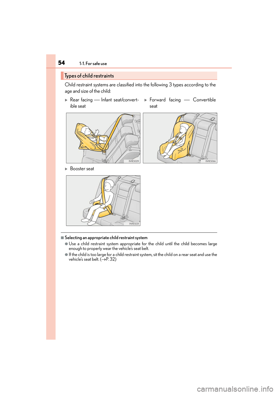Lexus ES300h 2017 Workshop Manual 541-1. For safe use
ES300h_OM_OM33C75U_(U)
Child restraint systems are classified into the following 3 types according to the
age and size of the child:
■Selecting an appropriate child restraint sys Lexus ES300h 2017 Workshop Manual 541-1. For safe use
ES300h_OM_OM33C75U_(U)
Child restraint systems are classified into the following 3 types according to the
age and size of the child:
■Selecting an appropriate child restraint sys