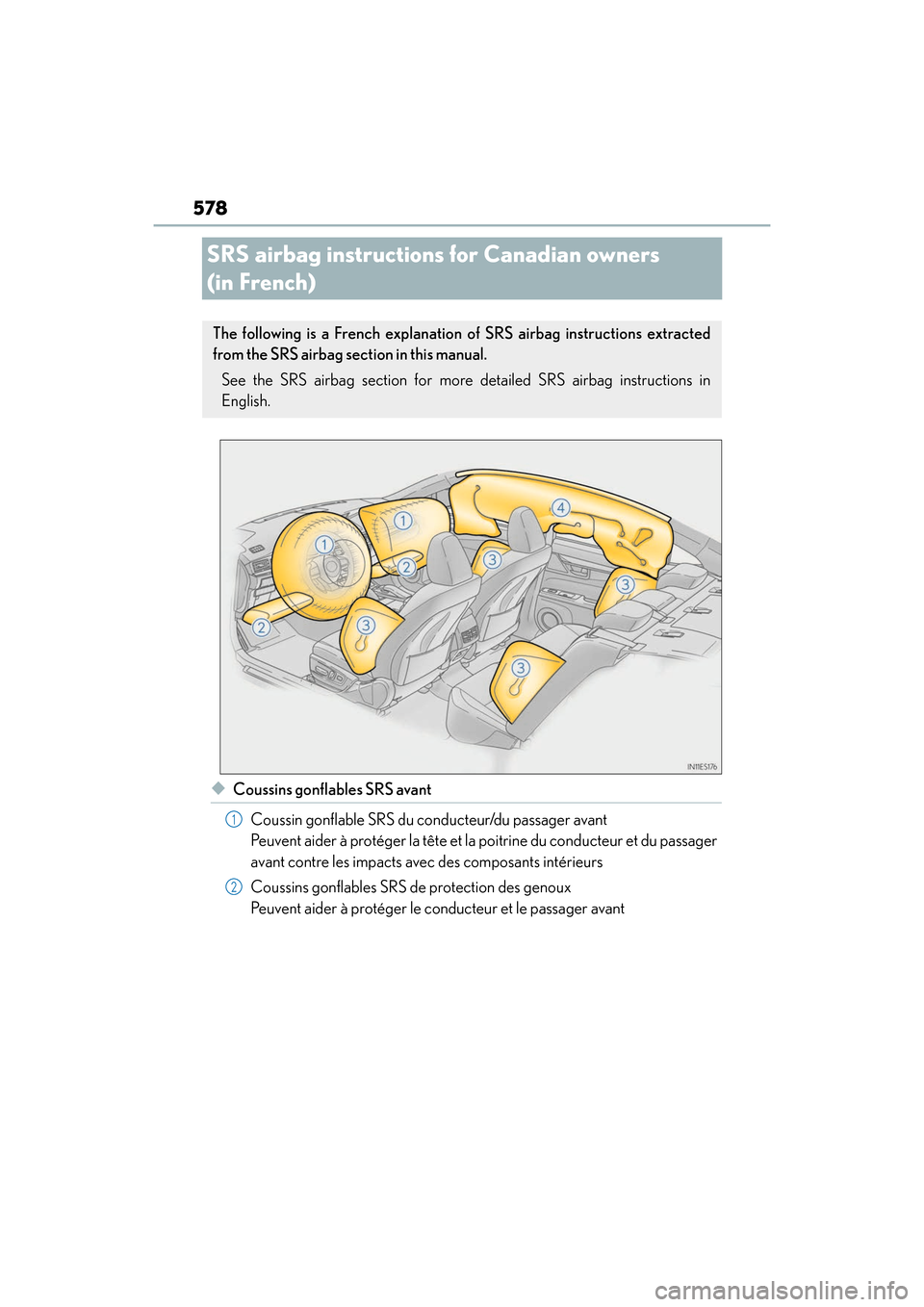 Lexus ES300h 2017 Owners Manual 578
ES300h_OM_OM33C75U_(U)
SRS airbag instructions for Canadian owners
(in French)
◆Coussins gonflables SRS avant
Coussin gonflable SRS du conducteur/du passager avant
Peuvent aider à protéger l Lexus ES300h 2017 Owners Manual 578
ES300h_OM_OM33C75U_(U)
SRS airbag instructions for Canadian owners
(in French)
◆Coussins gonflables SRS avant
Coussin gonflable SRS du conducteur/du passager avant
Peuvent aider à protéger l