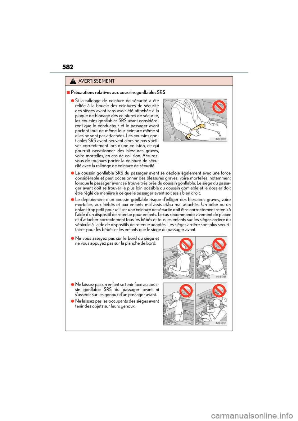 Lexus ES300h 2017  Owners Manual 582
ES300h_OM_OM33C75U_(U)
AVERTISSEMENT
■Précautions relatives aux coussins gonflables SRS
●Le coussin gonflable SRS du passager avant se déploie également avec une force
considérable et peut
