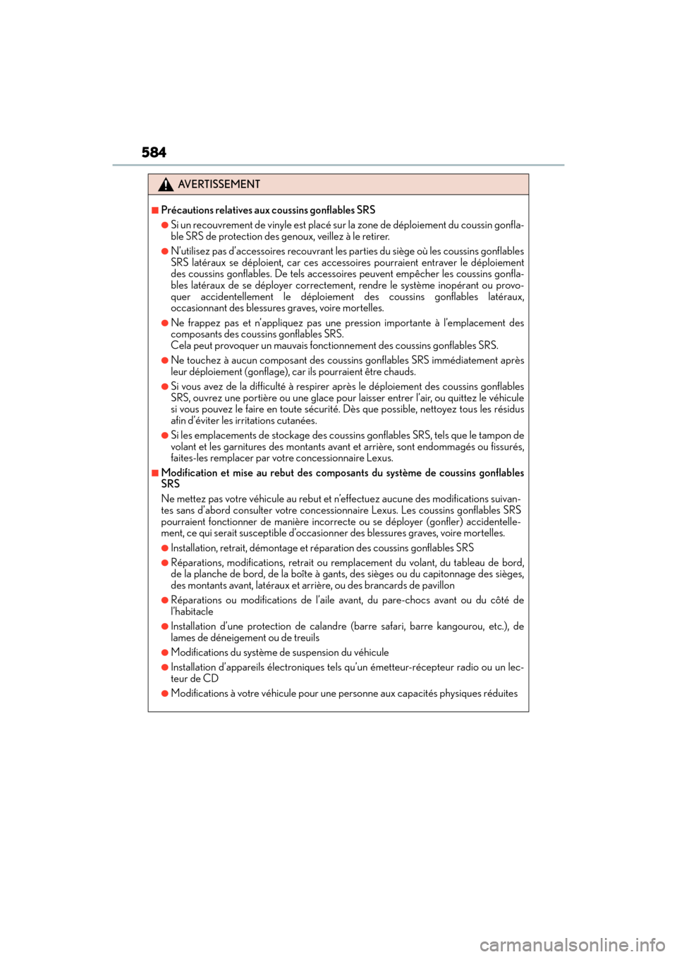 Lexus ES300h 2017  Owners Manual 584
ES300h_OM_OM33C75U_(U)
AVERTISSEMENT
■Précautions relatives aux coussins gonflables SRS
●Si un recouvrement de vinyle est placé sur la zone de déploiement du coussin gonfla-
ble SRS de prot