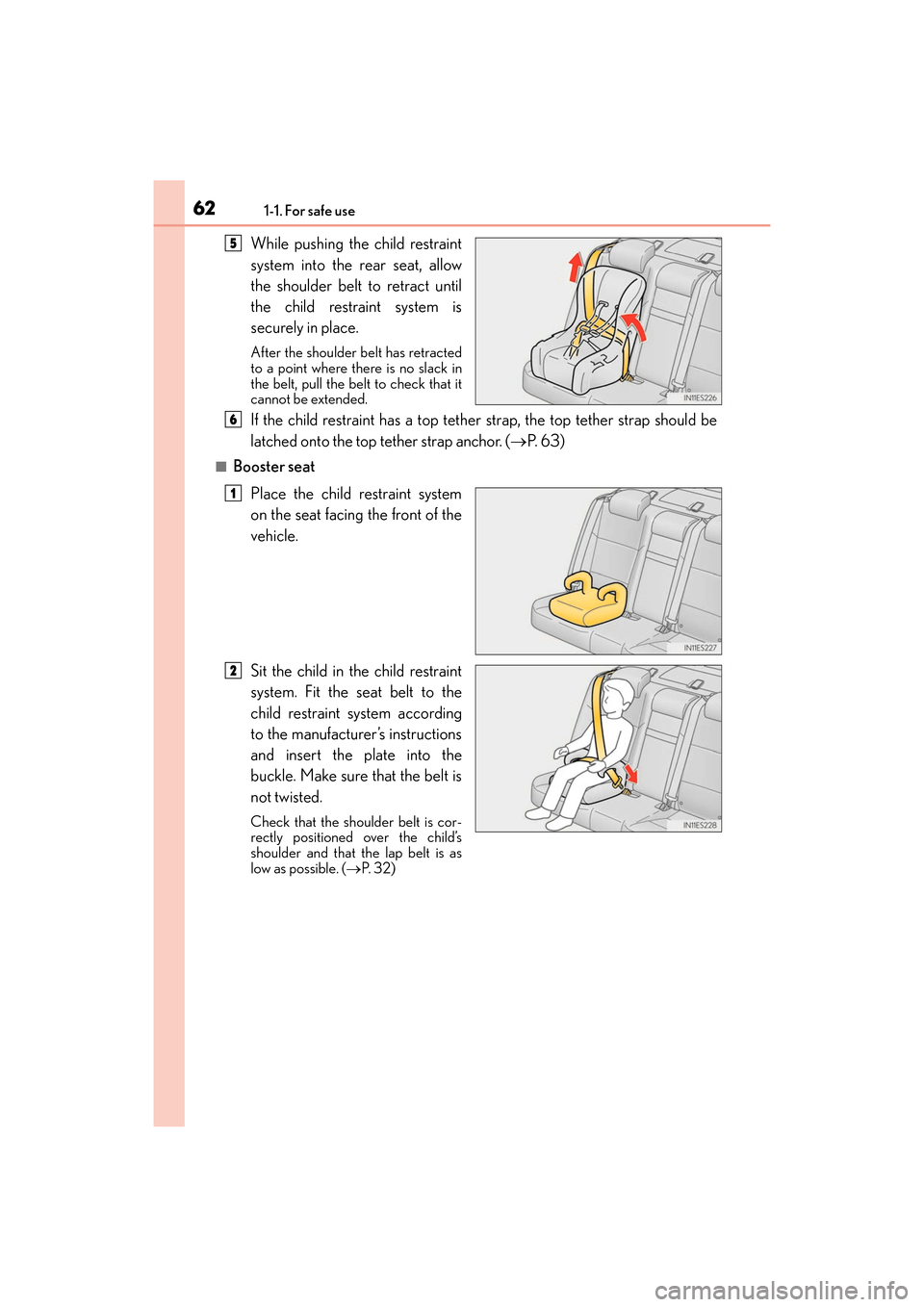 Lexus ES300h 2017 Repair Manual 621-1. For safe use
ES300h_OM_OM33C75U_(U)
While pushing the child restraint
system into the rear seat, allow
the shoulder belt to retract until
the child restraint system is
securely in place.
After 