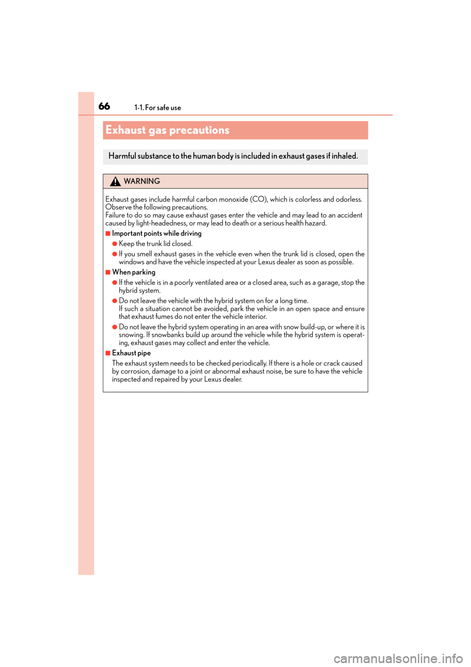 Lexus ES300h 2017 Repair Manual 661-1. For safe use
ES300h_OM_OM33C75U_(U)
Exhaust gas precautions
Harmful substance to the human body is included in exhaust gases if inhaled.
WA R N I N G
Exhaust gases include harmful carbon monoxi
