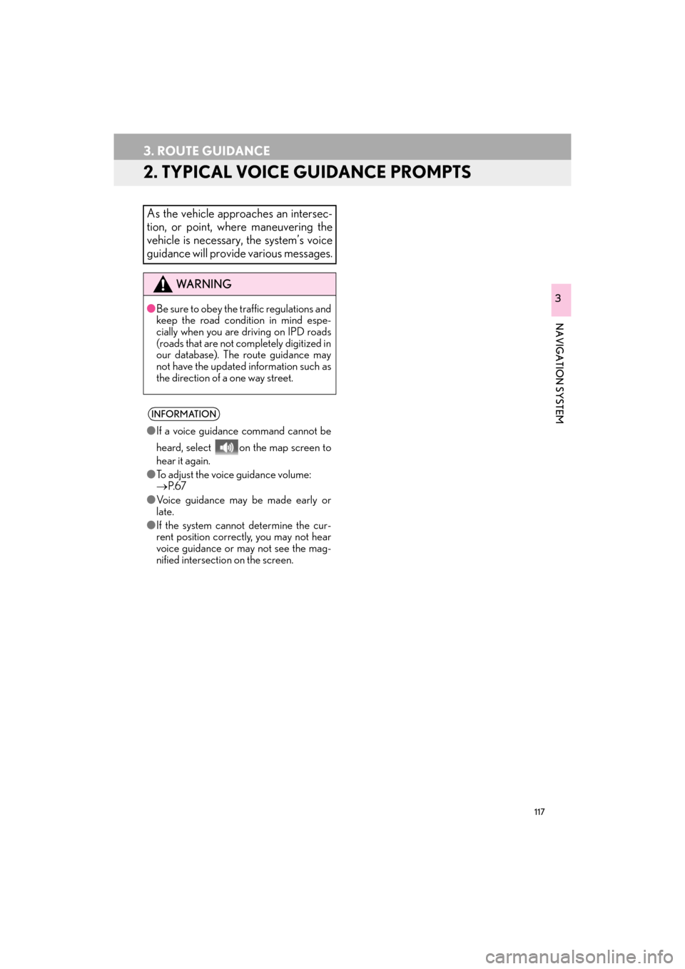 Lexus ES300h 2017 Navigation Manual 117
3. ROUTE GUIDANCE
ES350/300h_Navi_OM33C79U_(U)16.06.22 14:52
NAVIGATION SYSTEM
3
2. TYPICAL VOICE GUIDANCE PROMPTS
As the vehicle approaches an intersec-
tion, or point, where maneuvering the
Lexus ES300h 2017 Navigation Manual 117
3. ROUTE GUIDANCE
ES350/300h_Navi_OM33C79U_(U)16.06.22 14:52
NAVIGATION SYSTEM
3
2. TYPICAL VOICE GUIDANCE PROMPTS
As the vehicle approaches an intersec-
tion, or point, where maneuvering the