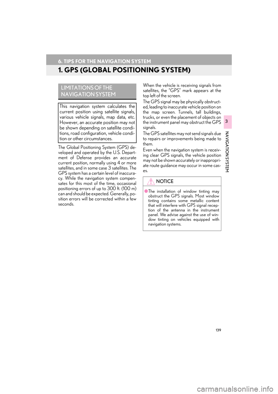 Lexus ES300h 2017 Navigation Manual 139
ES350/300h_Navi_OM33C79U_(U)16.06.22 14:52
NAVIGATION SYSTEM
3
6. TIPS FOR THE NAVIGATION SYSTEM
1. GPS (GLOBAL POSITIONING SYSTEM)
The Global Positioning System (GPS) de-
veloped and operated Lexus ES300h 2017 Navigation Manual 139
ES350/300h_Navi_OM33C79U_(U)16.06.22 14:52
NAVIGATION SYSTEM
3
6. TIPS FOR THE NAVIGATION SYSTEM
1. GPS (GLOBAL POSITIONING SYSTEM)
The Global Positioning System (GPS) de-
veloped and operated