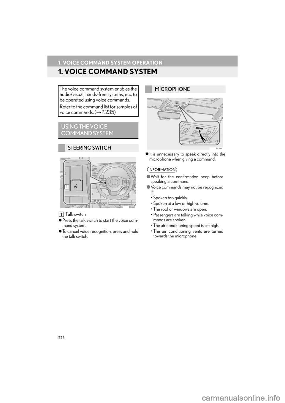 Lexus ES300h 2017  Navigation Manual 226
ES350/300h_Navi_OM33C79U_(U)16.06.22     14:52
1. VOICE COMMAND SYSTEM OPERATION
1. VOICE COMMAND SYSTEM
 Talk switch
�zPress the talk switch to start the voice com-
mand system.
�z To cancel voic