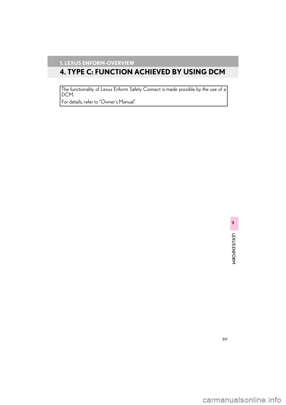 Lexus ES300h 2017  Navigation Manual 317
1. LEXUS ENFORM-OVERVIEW
ES350/300h_Navi_OM33C79U_(U)16.06.22     14:52
LEXUS ENFORM
9
4. TYPE C: FUNCTION ACHIEVED BY USING DCM
The functionality of Lexus Enform Safety Connect is made possible b