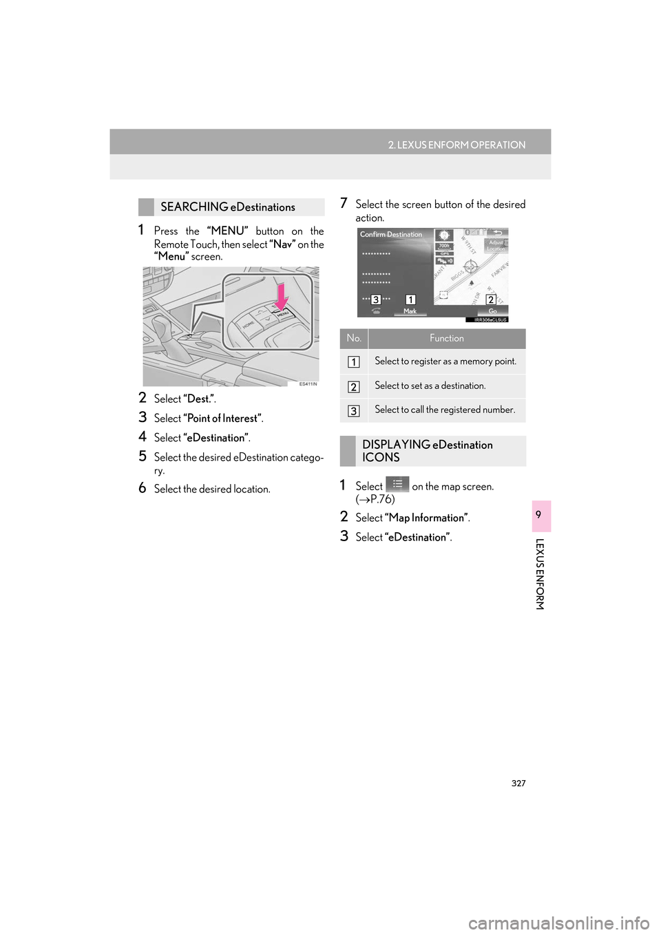 Lexus ES300h 2017  Navigation Manual 327
2. LEXUS ENFORM OPERATION
ES350/300h_Navi_OM33C79U_(U)16.06.22     14:52
LEXUS ENFORM
9
1Press the “MENU” button on the
Remote Touch, then select  “Nav” on the
“Menu”  screen.
2Select 