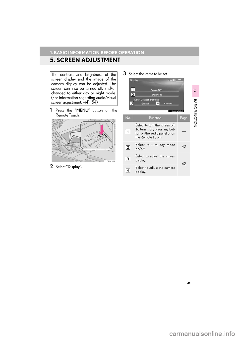 Lexus ES300h 2017 Navigation Manual 41
1. BASIC INFORMATION BEFORE OPERATION
ES350/300h_Navi_OM33C79U_(U)16.06.22 14:51
BASIC FUNCTION
2
5. SCREEN ADJUSTMENT
1Press the “MENU” button on the
Remote Touch.
2Select “Display” . Lexus ES300h 2017 Navigation Manual 41
1. BASIC INFORMATION BEFORE OPERATION
ES350/300h_Navi_OM33C79U_(U)16.06.22 14:51
BASIC FUNCTION
2
5. SCREEN ADJUSTMENT
1Press the “MENU” button on the
Remote Touch.
2Select “Display” .