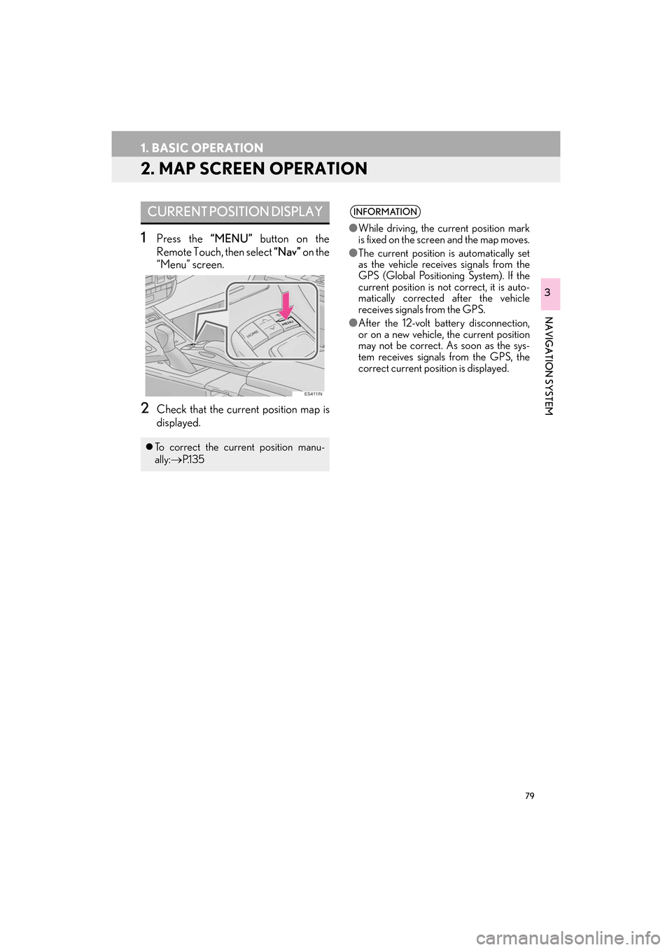 Lexus ES300h 2017 Navigation Manual 79
1. BASIC OPERATION
ES350/300h_Navi_OM33C79U_(U)16.06.22 14:51
NAVIGATION SYSTEM
3
2. MAP SCREEN OPERATION
1Press the “MENU” button on the
Remote Touch, then select “Nav” on the
“Menu Lexus ES300h 2017 Navigation Manual 79
1. BASIC OPERATION
ES350/300h_Navi_OM33C79U_(U)16.06.22 14:51
NAVIGATION SYSTEM
3
2. MAP SCREEN OPERATION
1Press the “MENU” button on the
Remote Touch, then select “Nav” on the
“Menu