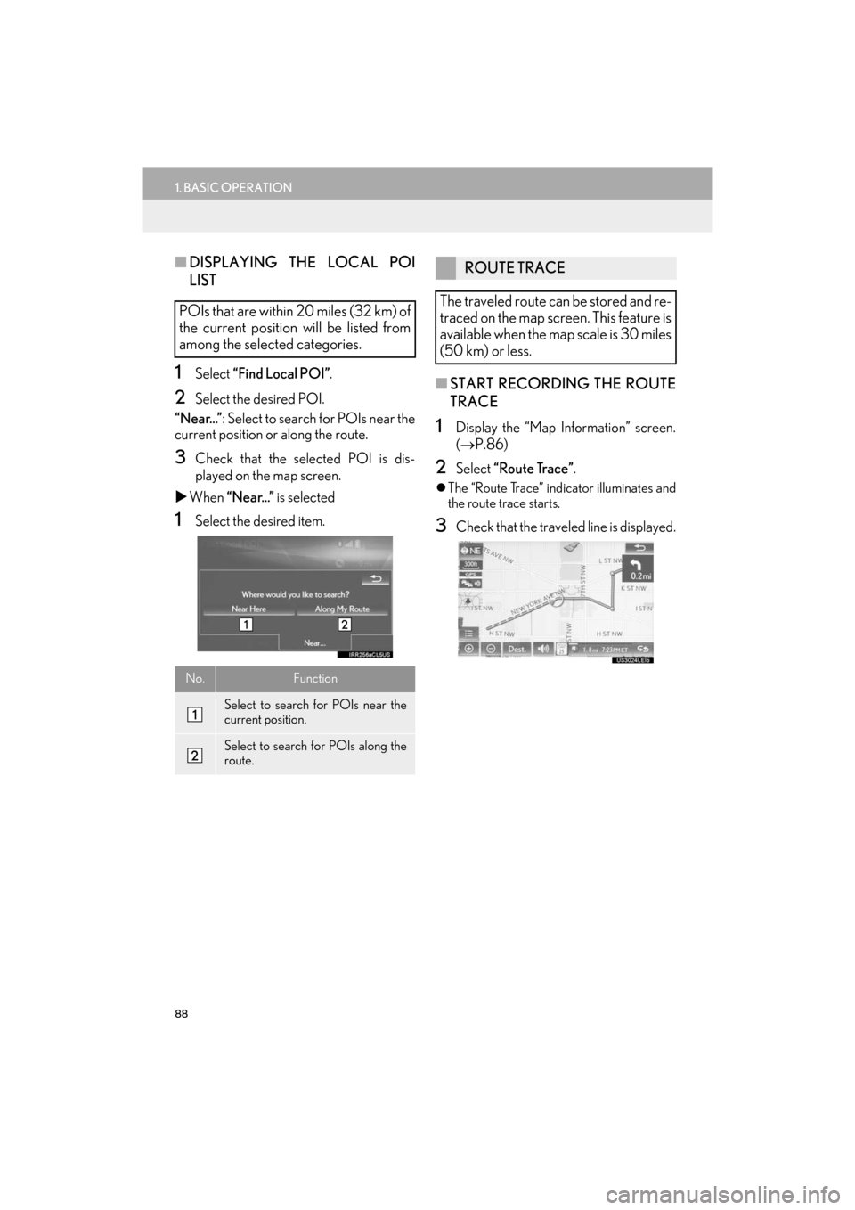Lexus ES300h 2017  Navigation Manual 88
1. BASIC OPERATION
ES350/300h_Navi_OM33C79U_(U)16.06.22     14:51
■DISPLAYING THE LOCAL POI
LIST
1Select  “Find Local POI” .
2Select the desired POI.
“Near...” : Select to search for POIs
