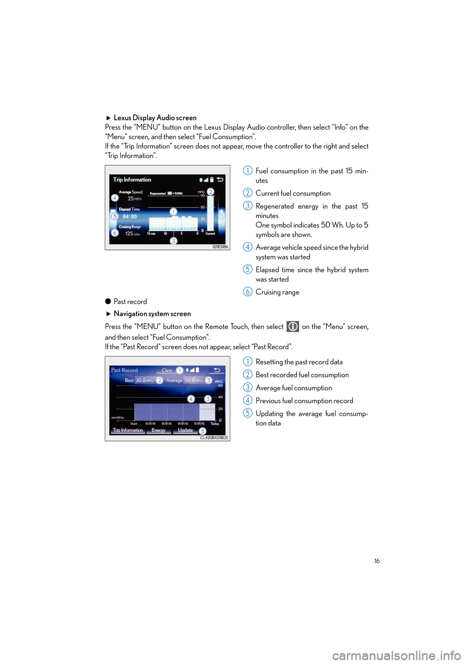 Lexus ES300h 2017  Quick Guide 16
ES300h_QG_OM33C90U_(U)
Lexus Display Audio screen
Press the “MENU” button on the Lexus Display Audio controller, then select “Info” on the
“Menu” screen, and then select “Fuel Consump