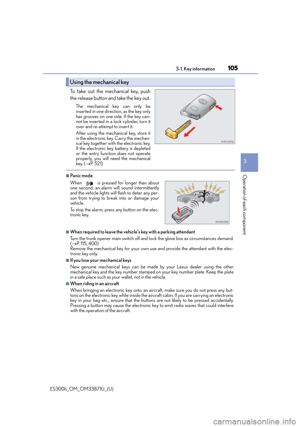 Lexus ES300h 2016 Owners Manual (OM33B71U) ES300h_OM_OM33B71U_(U)
1053-1. Key information
3
Operation of each component
To take out the mechanical key, push
the release button and take the key out.
The mechanical key can only be
inserted in on Lexus ES300h 2016 Owners Manual (OM33B71U) ES300h_OM_OM33B71U_(U)
1053-1. Key information
3
Operation of each component
To take out the mechanical key, push
the release button and take the key out.
The mechanical key can only be
inserted in on