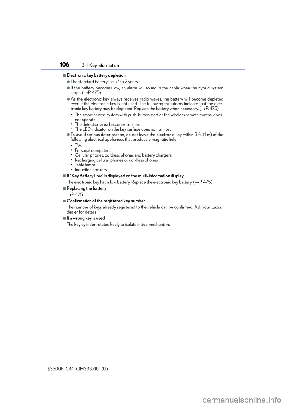 Lexus ES300h 2016  Owners Manual (OM33B71U) 106
ES300h_OM_OM33B71U_(U)3-1. Key information
■Electronic key battery depletion
●The standard battery life is 1 to 2 years. 
●If the battery becomes low, an alarm will 
sound in the cabin when 