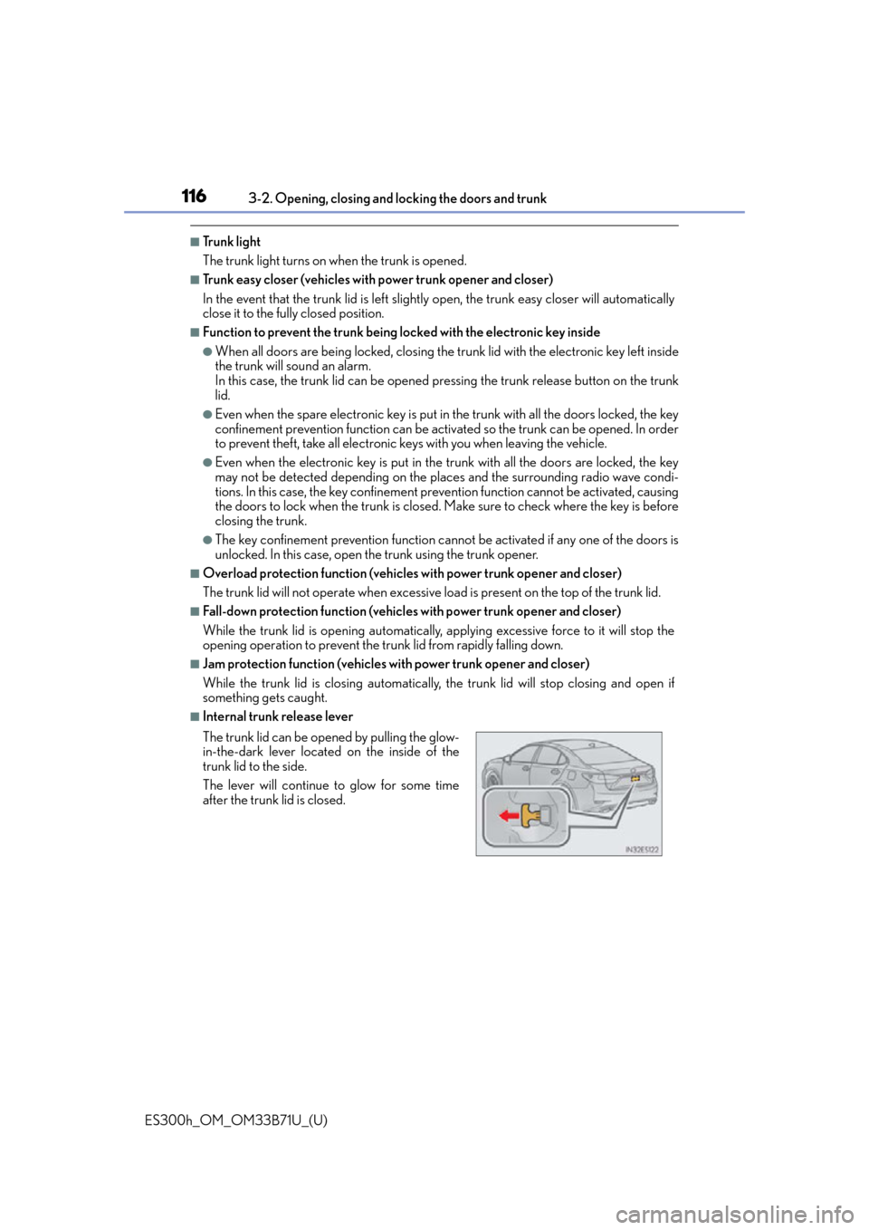Lexus ES300h 2016 Owners Manual (OM33B71U) 116
ES300h_OM_OM33B71U_(U)3-2. Opening, closing and
locking the doors and trunk
■Tr u n k l i g h t
The trunk light turns on when the trunk is opened.
■Trunk easy closer (vehicles with power tru Lexus ES300h 2016 Owners Manual (OM33B71U) 116
ES300h_OM_OM33B71U_(U)3-2. Opening, closing and
locking the doors and trunk
■Tr u n k l i g h t
The trunk light turns on when the trunk is opened.
■Trunk easy closer (vehicles with power tru