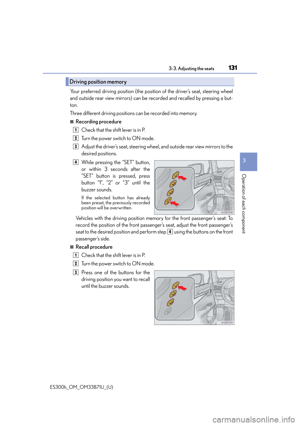 Lexus ES300h 2016 Owners Manual (OM33B71U) ES300h_OM_OM33B71U_(U)
1313-3. Adjusting the seats
3
Operation of each component
Your preferred driving position (the position of the driver’s seat, steering wheel
and outside rear view mirrors) can Lexus ES300h 2016 Owners Manual (OM33B71U) ES300h_OM_OM33B71U_(U)
1313-3. Adjusting the seats
3
Operation of each component
Your preferred driving position (the position of the driver’s seat, steering wheel
and outside rear view mirrors) can