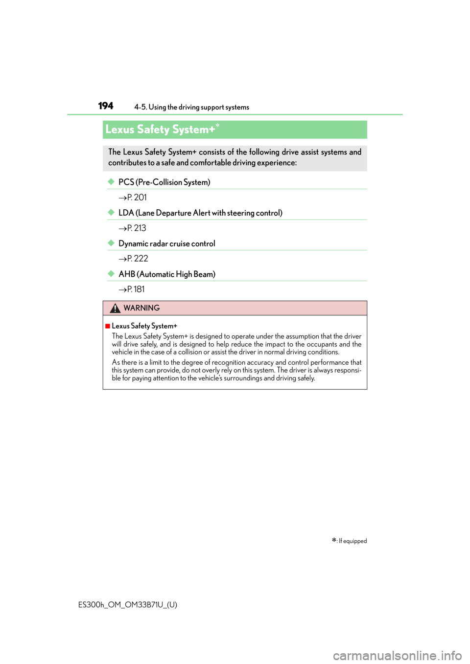 Lexus ES300h 2016 Owners Manual (OM33B71U) 194
ES300h_OM_OM33B71U_(U)4-5. Using the driving support systems
Lexus Safety System+
◆PCS (Pre-Collision System)
P. 2 0 1
◆LDA (Lane Departure Alert with steering control)
P. 2 1 3
Lexus ES300h 2016 Owners Manual (OM33B71U) 194
ES300h_OM_OM33B71U_(U)4-5. Using the driving support systems
Lexus Safety System+
◆PCS (Pre-Collision System)
P. 2 0 1
◆LDA (Lane Departure Alert with steering control)
P. 2 1 3