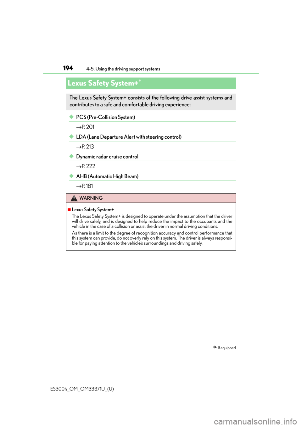 Lexus ES300h 2016  Owners Manual (OM33B71U) 194
ES300h_OM_OM33B71U_(U)4-5. Using the driving support systems
Lexus Safety System+
◆PCS (Pre-Collision System)

P.  2 0 1
◆LDA (Lane Departure Alert with steering control)
P.  2 1 3
�