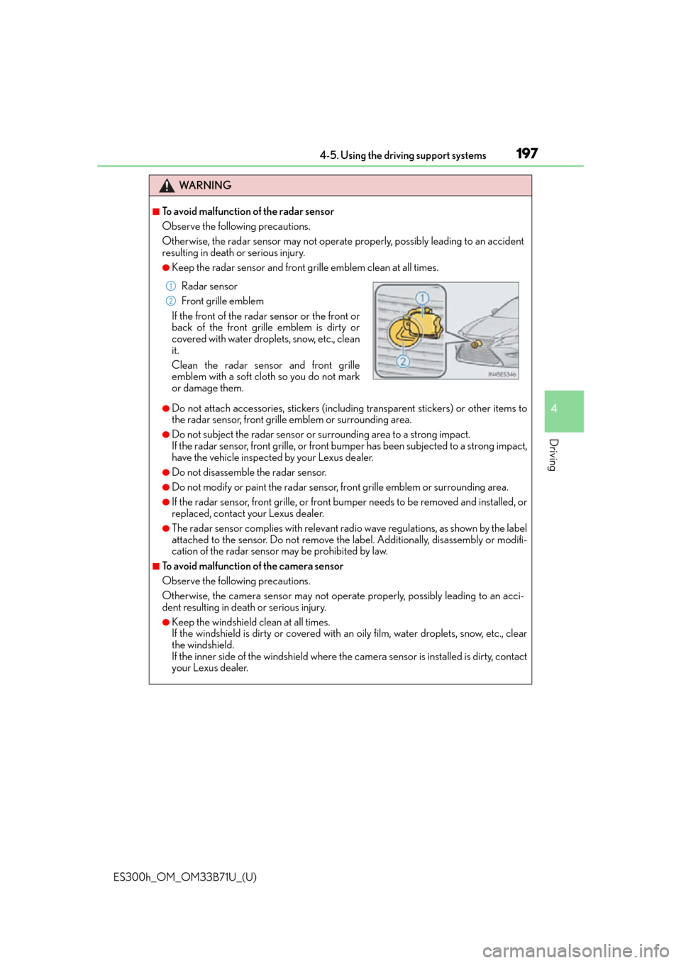 Lexus ES300h 2016  Owners Manual (OM33B71U) ES300h_OM_OM33B71U_(U)
1974-5. Using the driving support systems
4
Driving
WA R N I N G
■To avoid malfunction of the radar sensor
Observe the following precautions.
Otherwise, the radar sensor may n